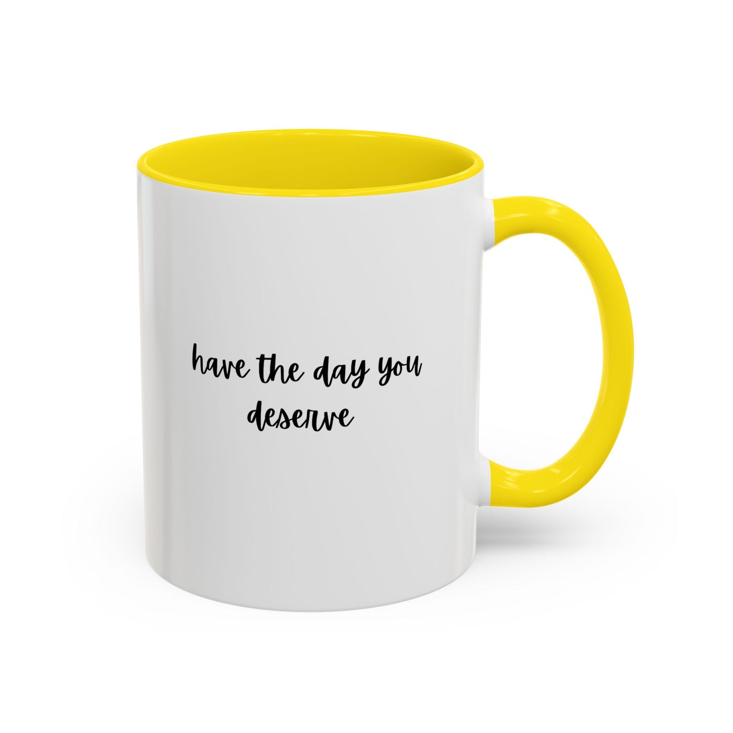 11oz/15oz Have The Day You Deserve Mug