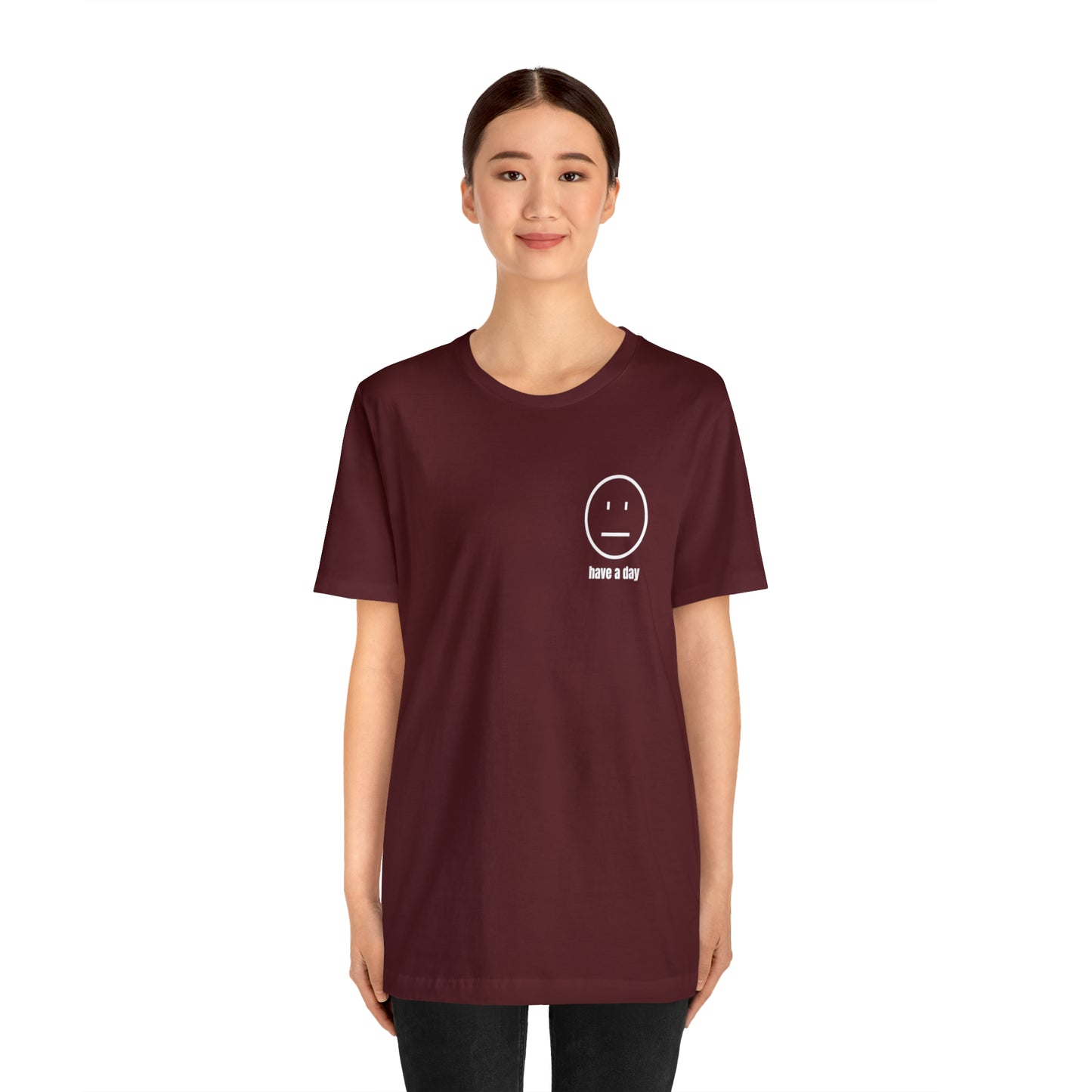 Unisex Straight Face Have a Day T-Shirt