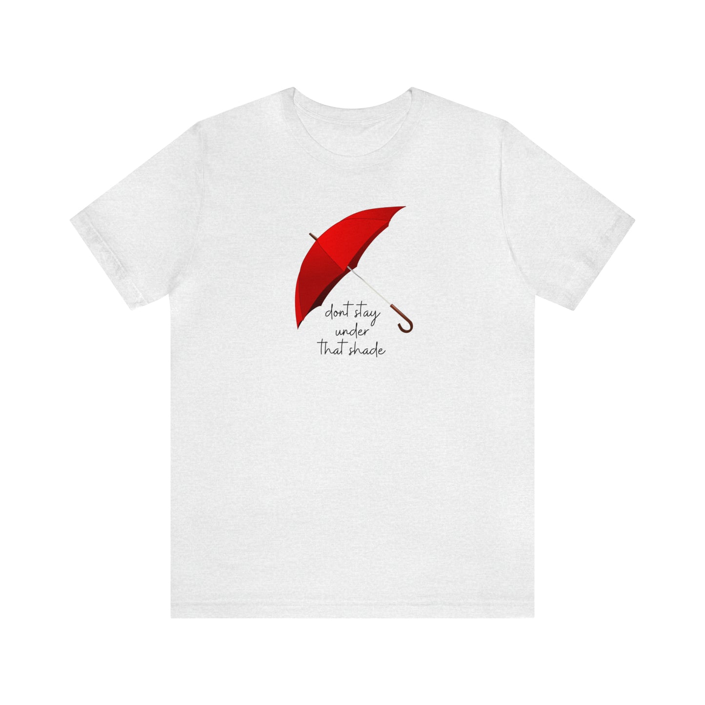 Unisex Dont Stay Under That Shade T-Shirt, Receiving Blessings, Great Motivational Gift, Mental Health, Path to Blessings