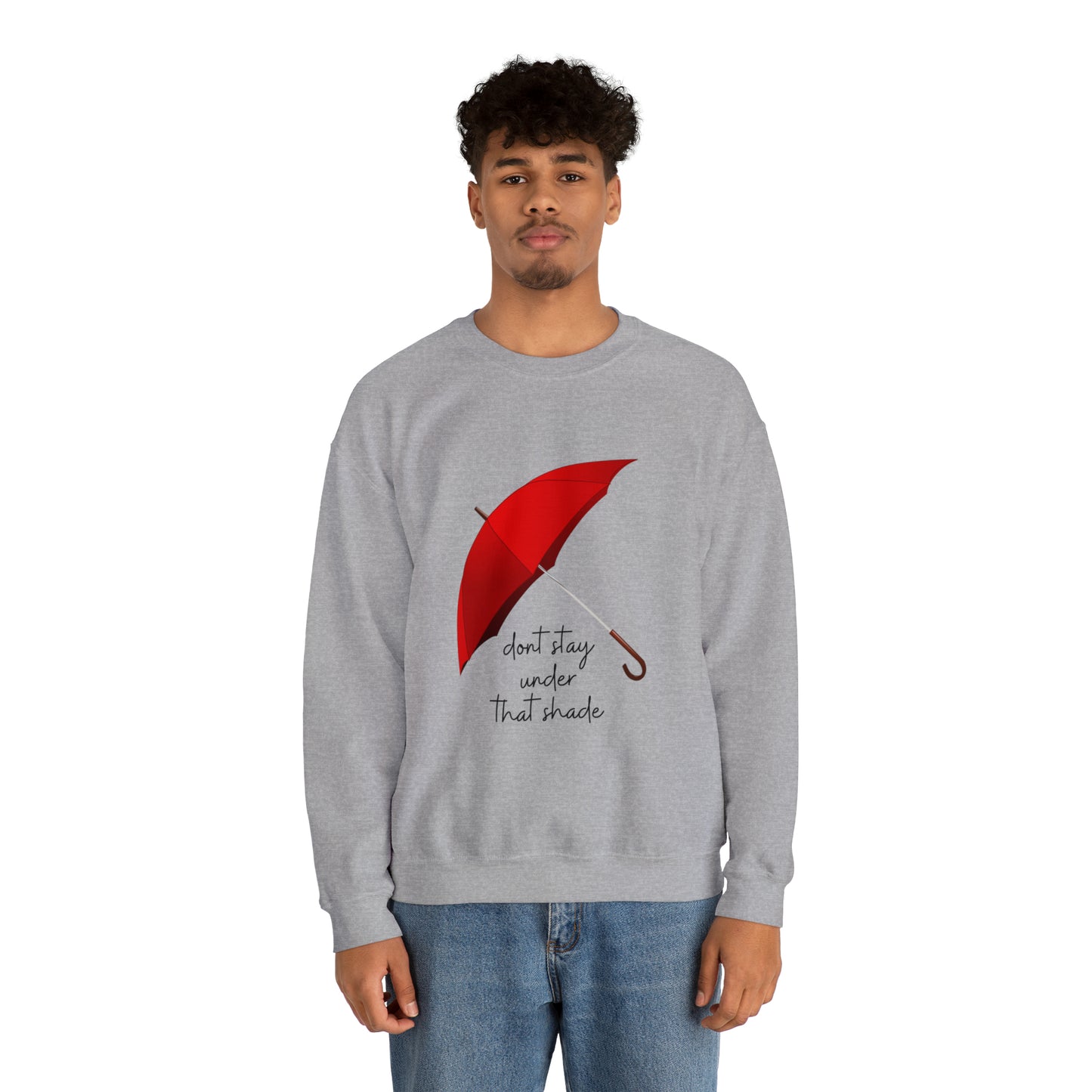 Unisex Dont Stay Under That Shade Motivational Sweatshirt
