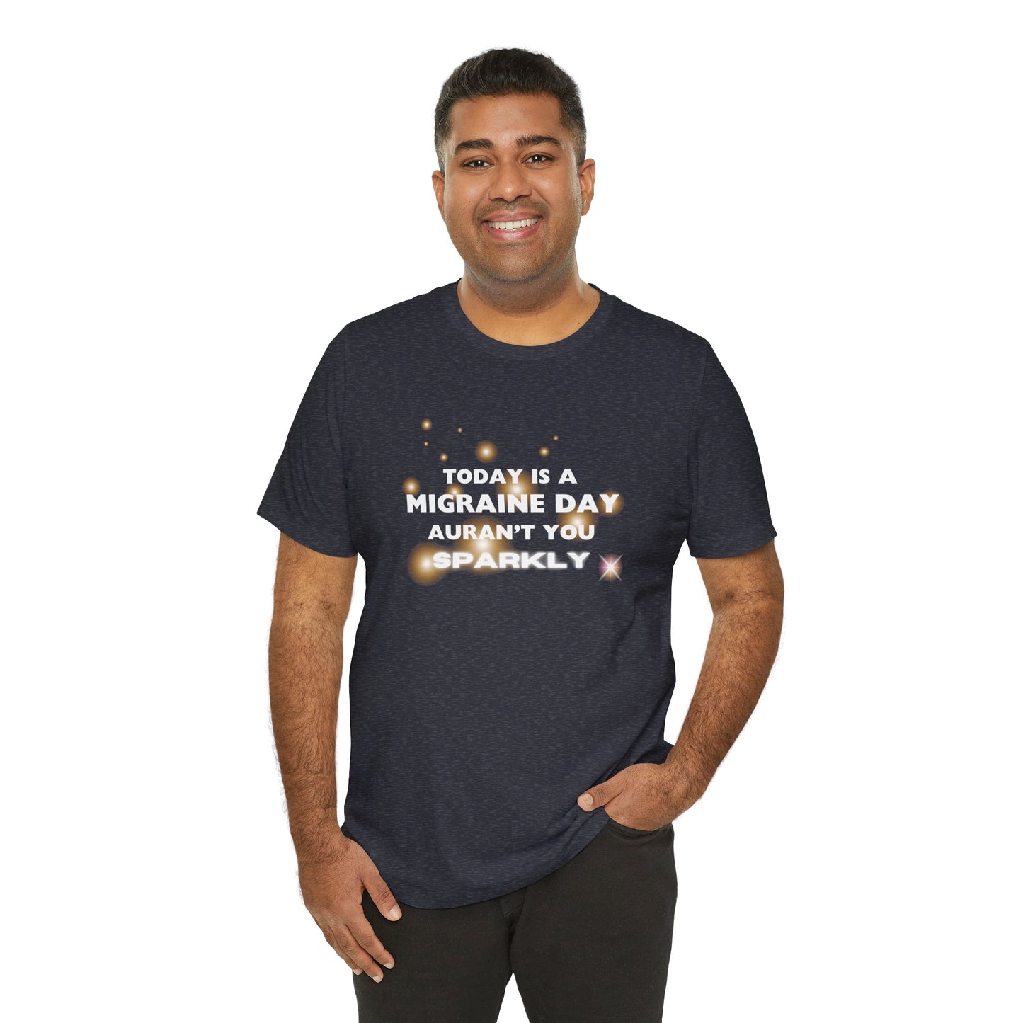 Unisex Migraine Sufferer Tshirt Aurant You Sparkly