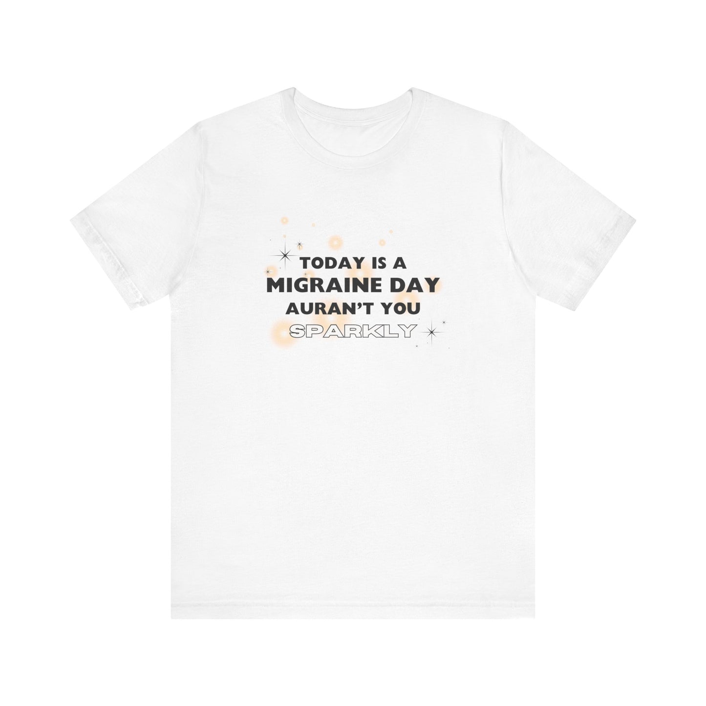 Unisex Migraine Sufferer Tshirt Aurant You Sparkly
