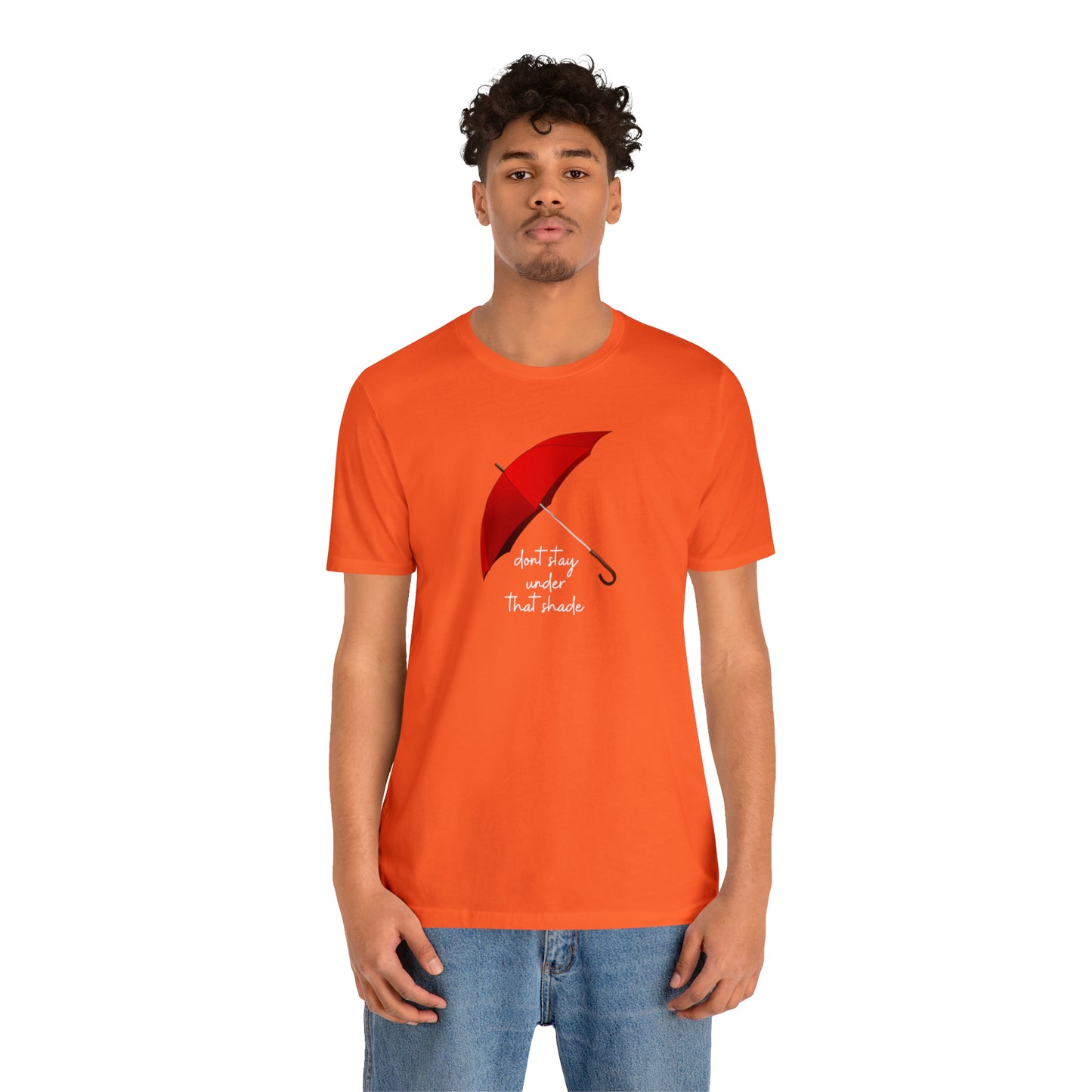 Unisex Dont Stay Under That Shade T-Shirt, Receiving Blessings, Great Motivational Gift, Mental Health, Path to Blessings