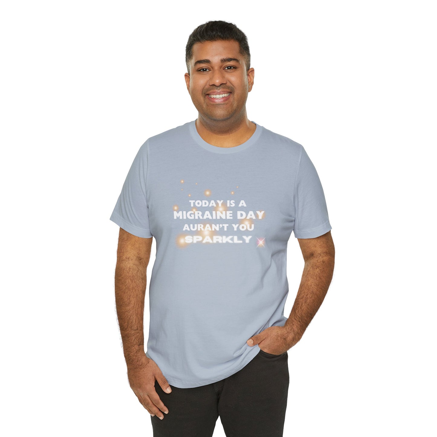 Unisex Migraine Sufferer Tshirt Aurant You Sparkly