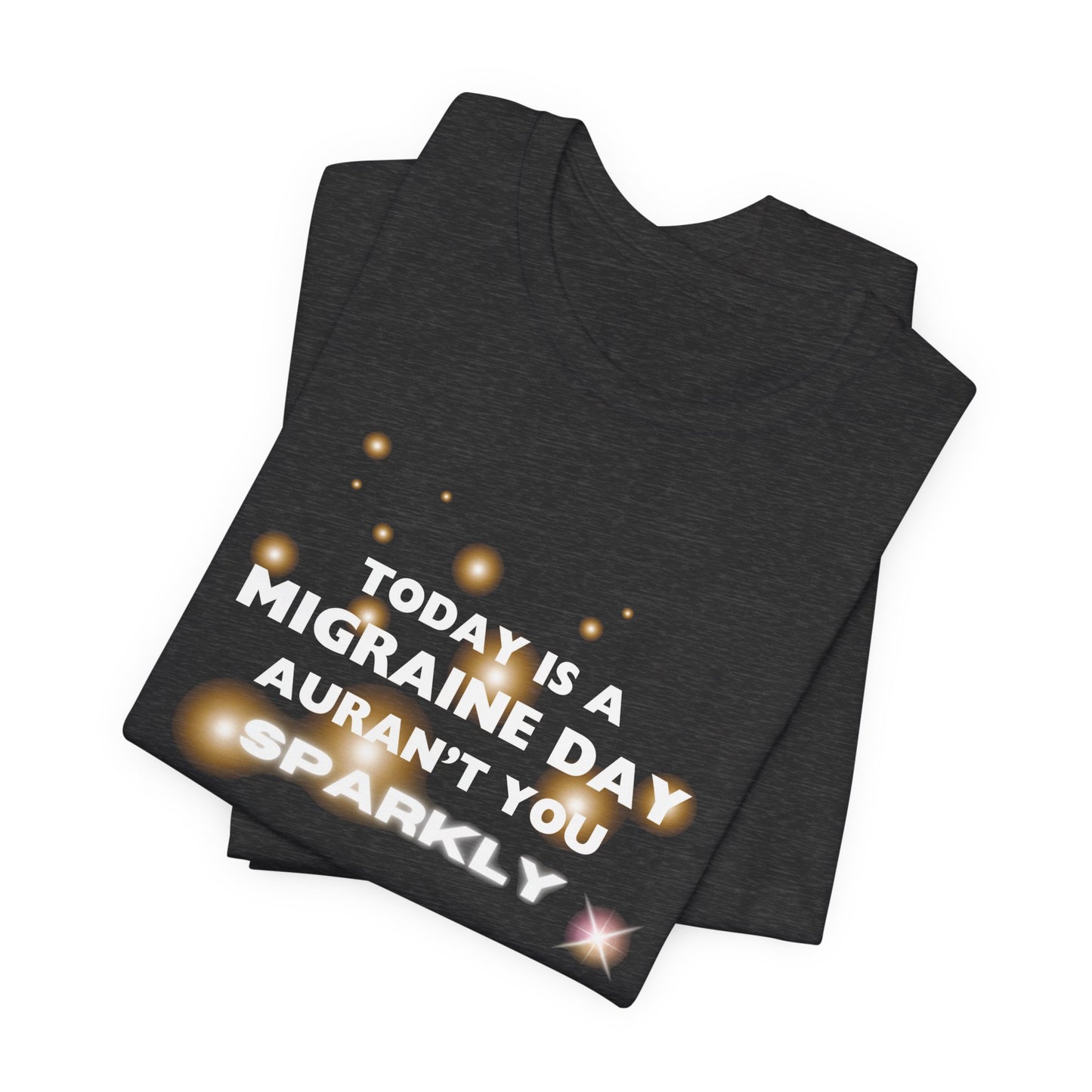 Unisex Migraine Sufferer Tshirt Aurant You Sparkly