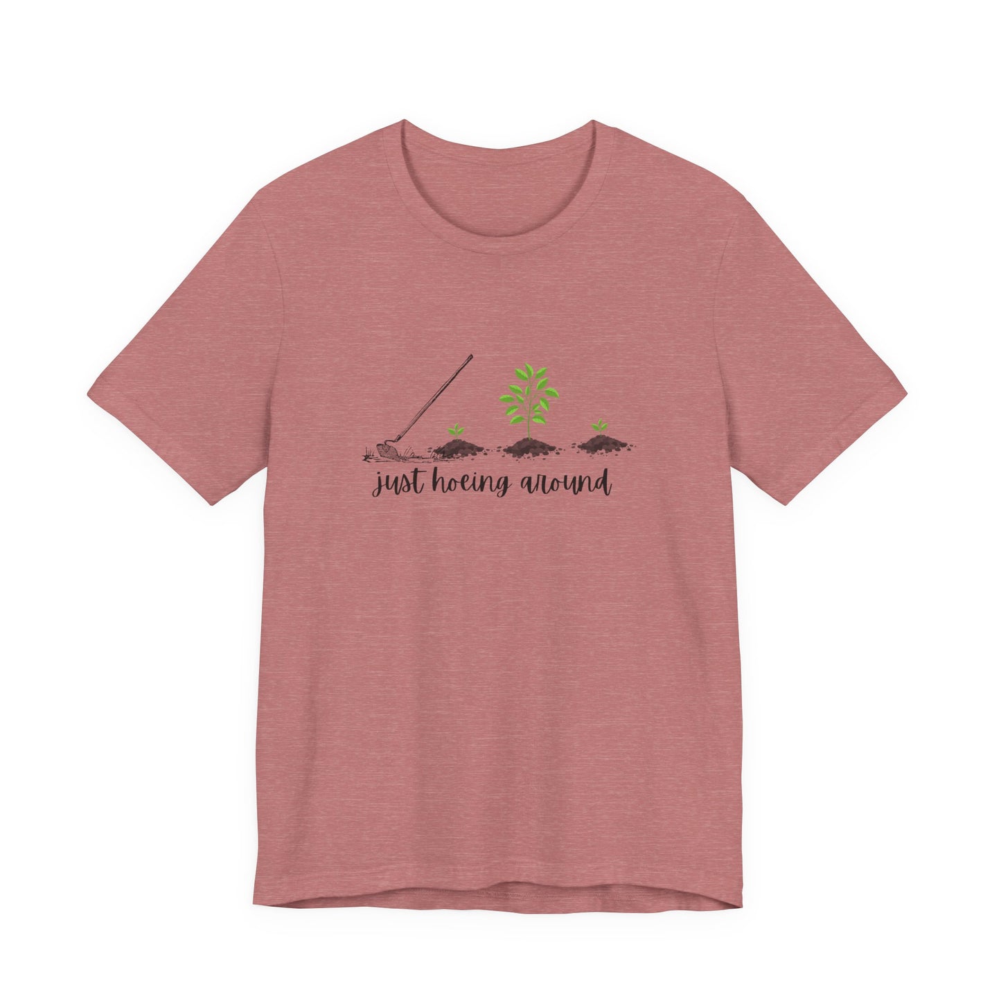 Unisex Just Hoeing Around Gardening T-Shirt