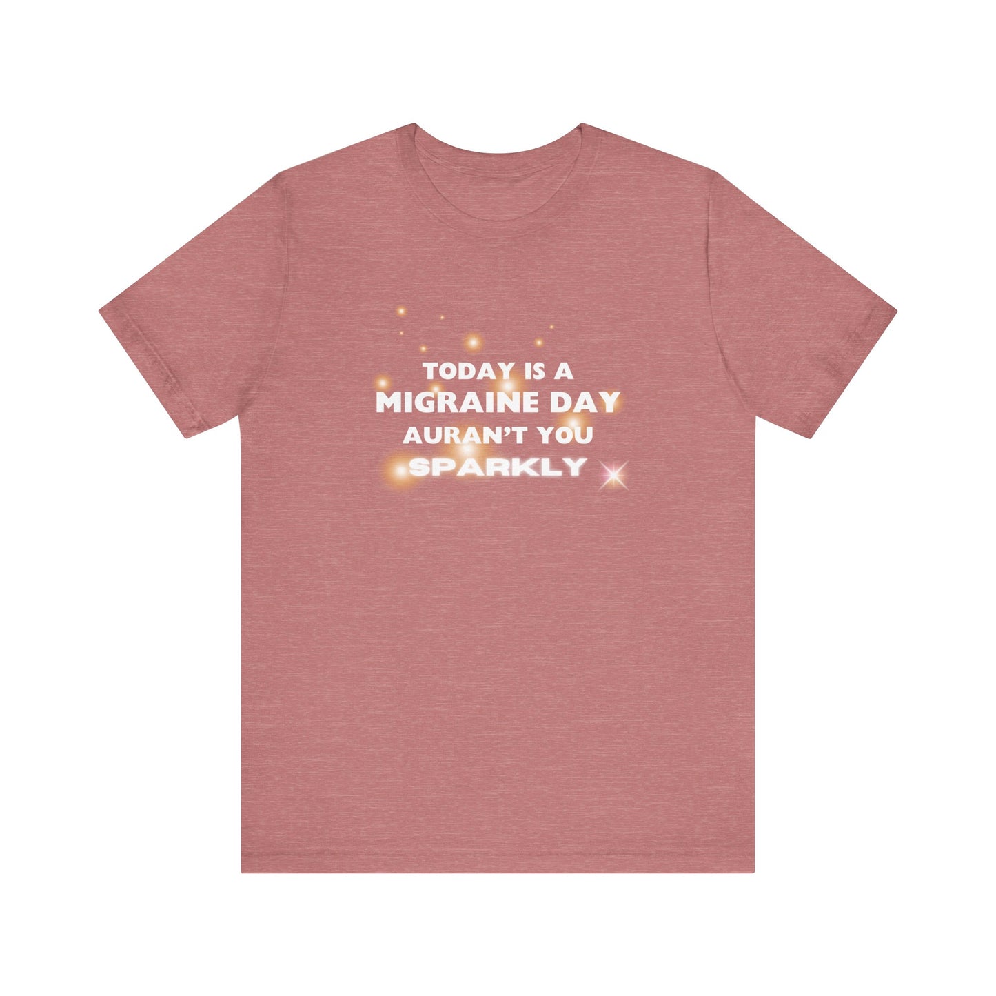 Unisex Migraine Sufferer Tshirt Aurant You Sparkly
