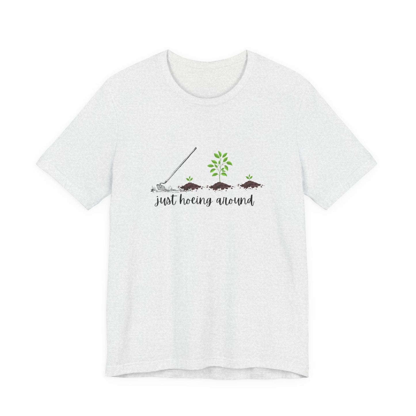 Unisex Just Hoeing Around Gardening T-Shirt