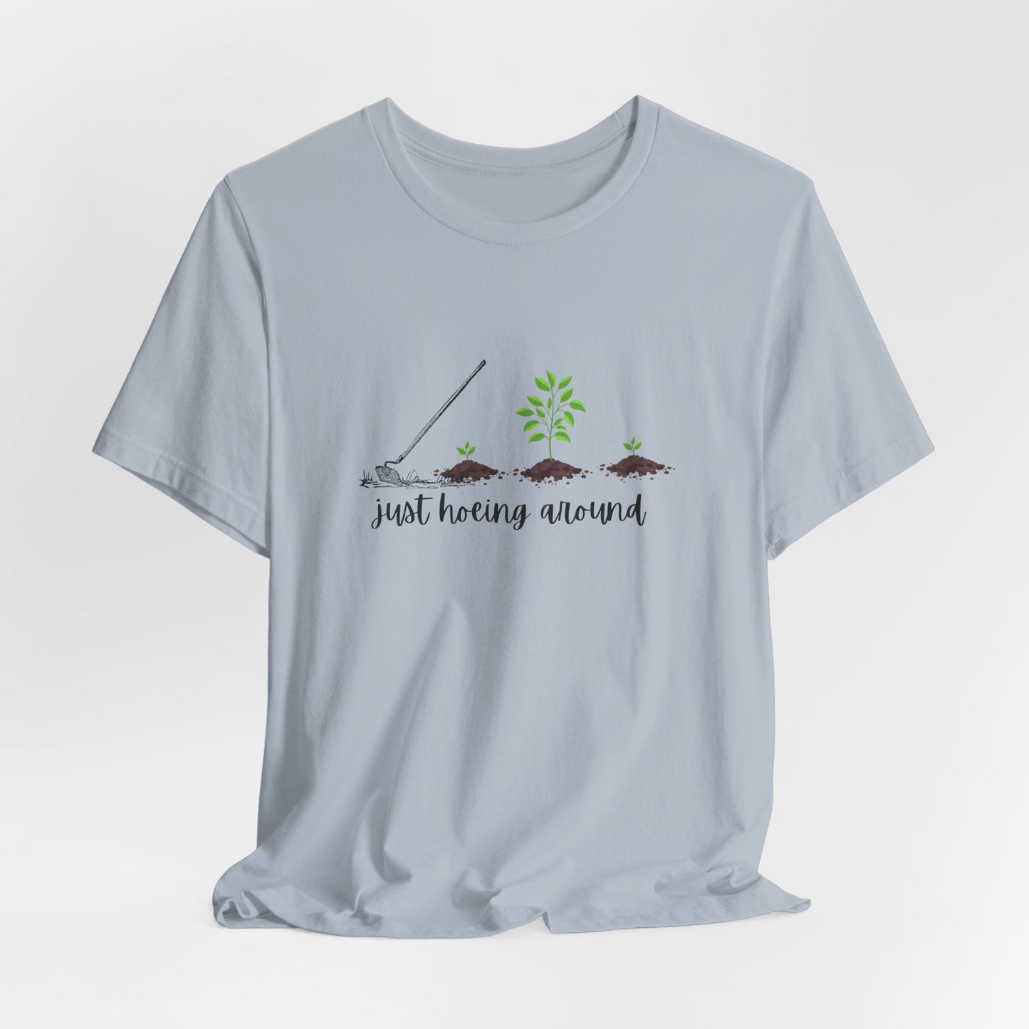 Unisex Just Hoeing Around Gardening T-Shirt