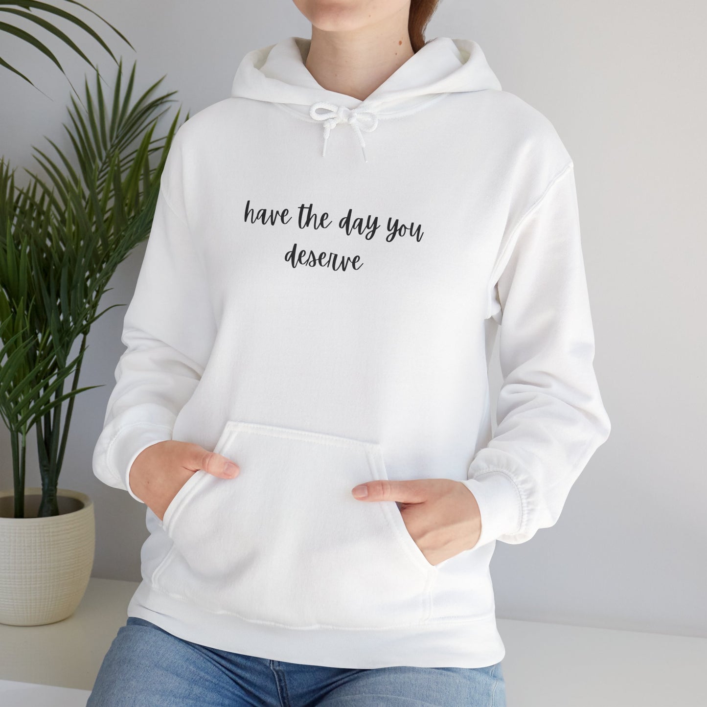 Unisex Heavy Blend™ Have The Day You Deserve Hooded Sweatshirt
