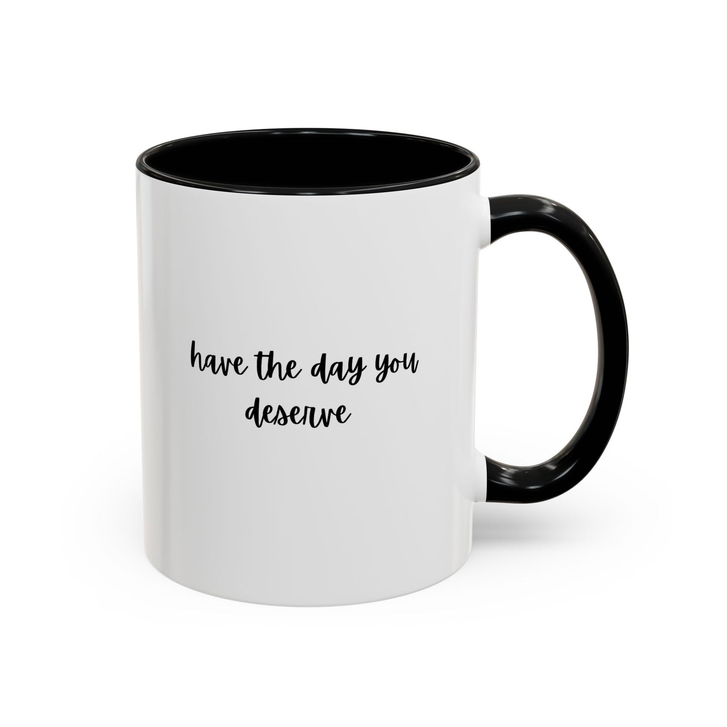 11oz/15oz Have The Day You Deserve Mug