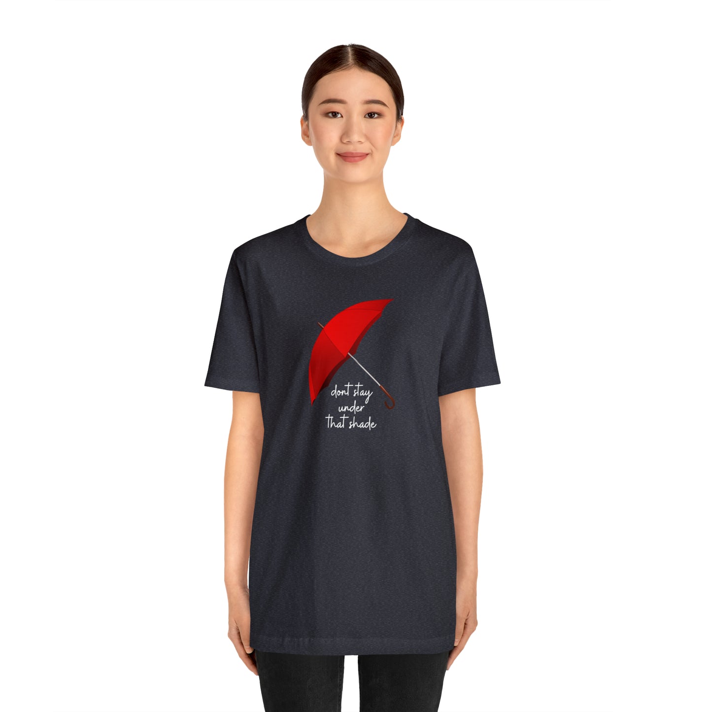 Unisex Dont Stay Under That Shade T-Shirt, Receiving Blessings, Great Motivational Gift, Mental Health, Path to Blessings