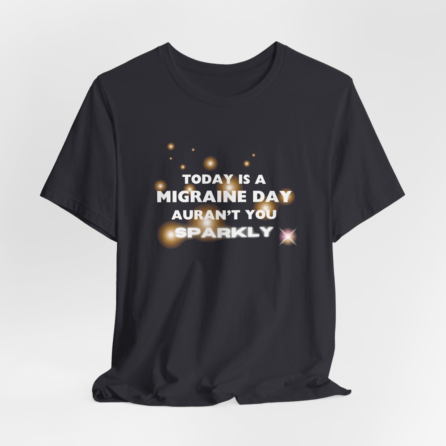 Unisex Migraine Sufferer Tshirt Aurant You Sparkly
