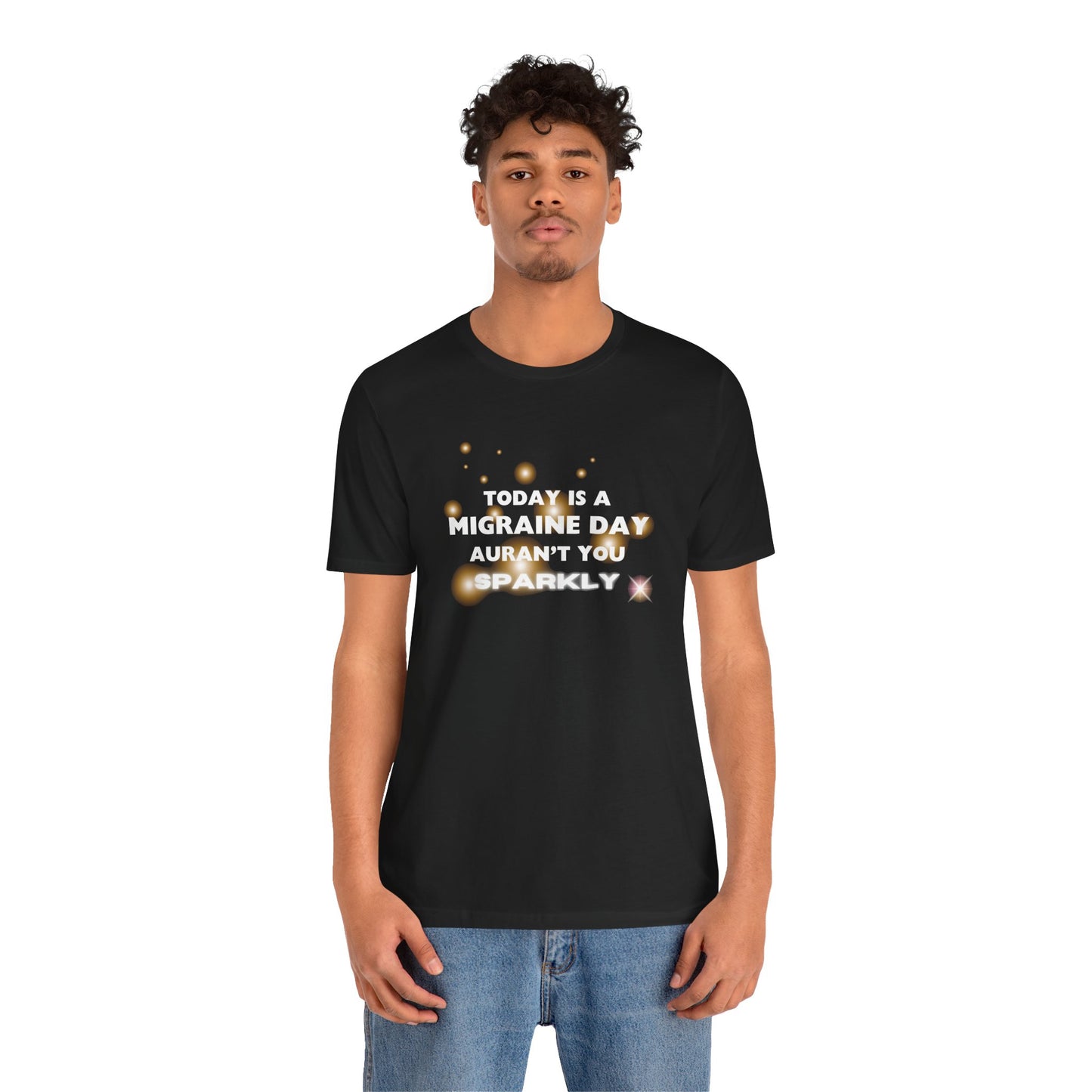 Unisex Migraine Sufferer Tshirt Aurant You Sparkly