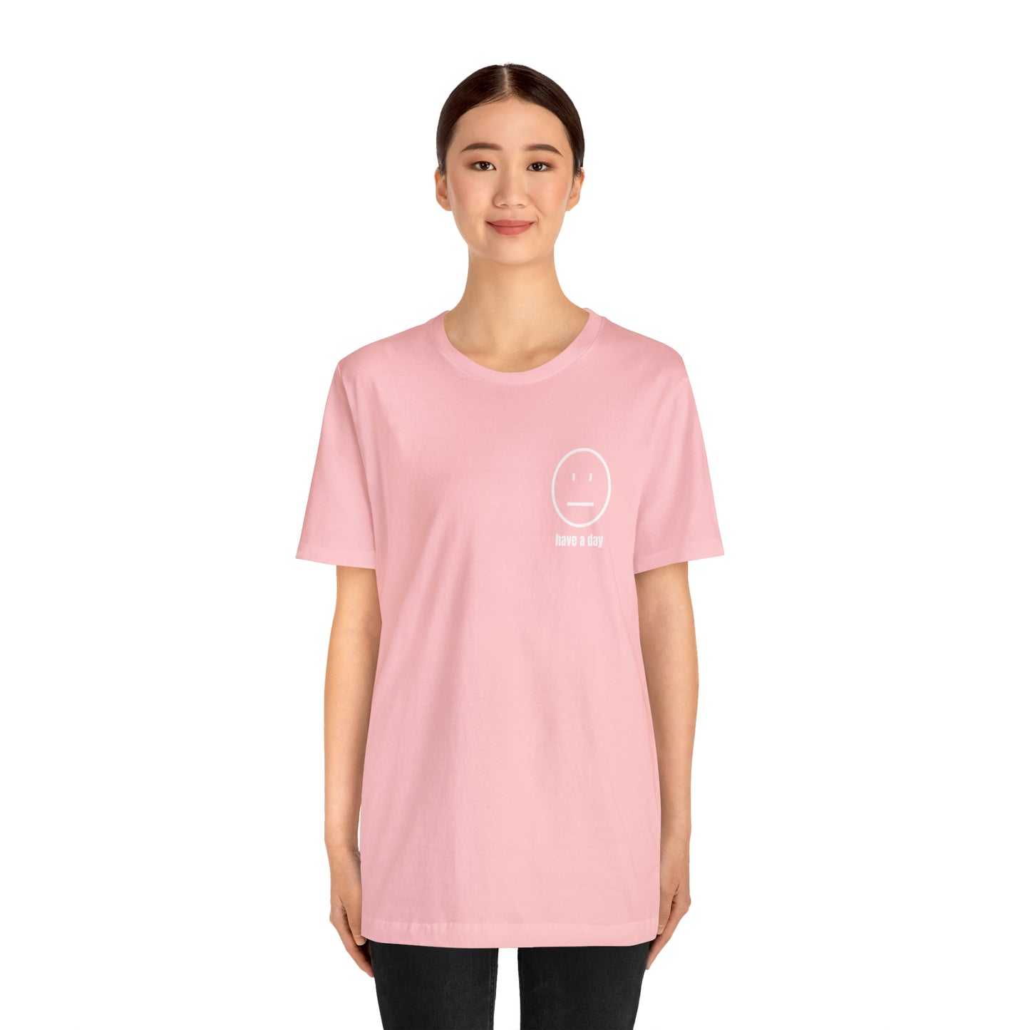 Unisex Straight Face Have a Day T-Shirt