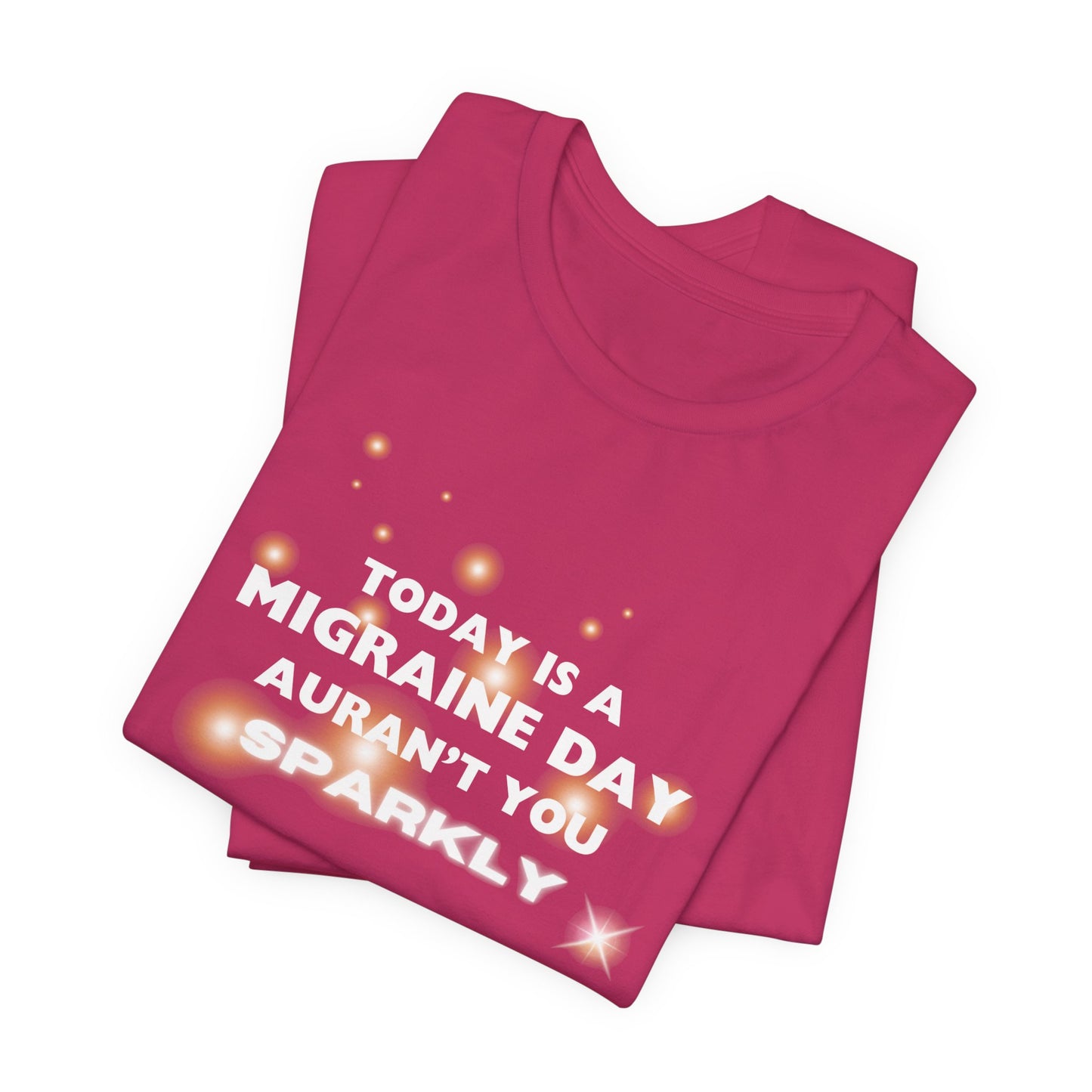 Unisex Migraine Sufferer Tshirt Aurant You Sparkly