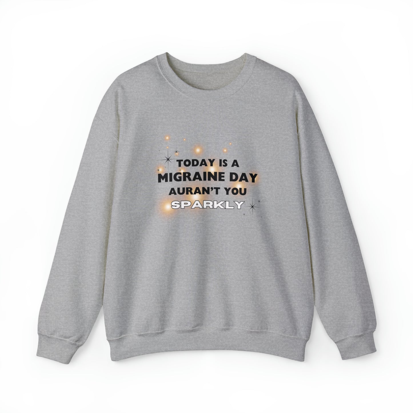 Unisex Migraine Sufferer Auran’t You Sparkly Sweatshirt