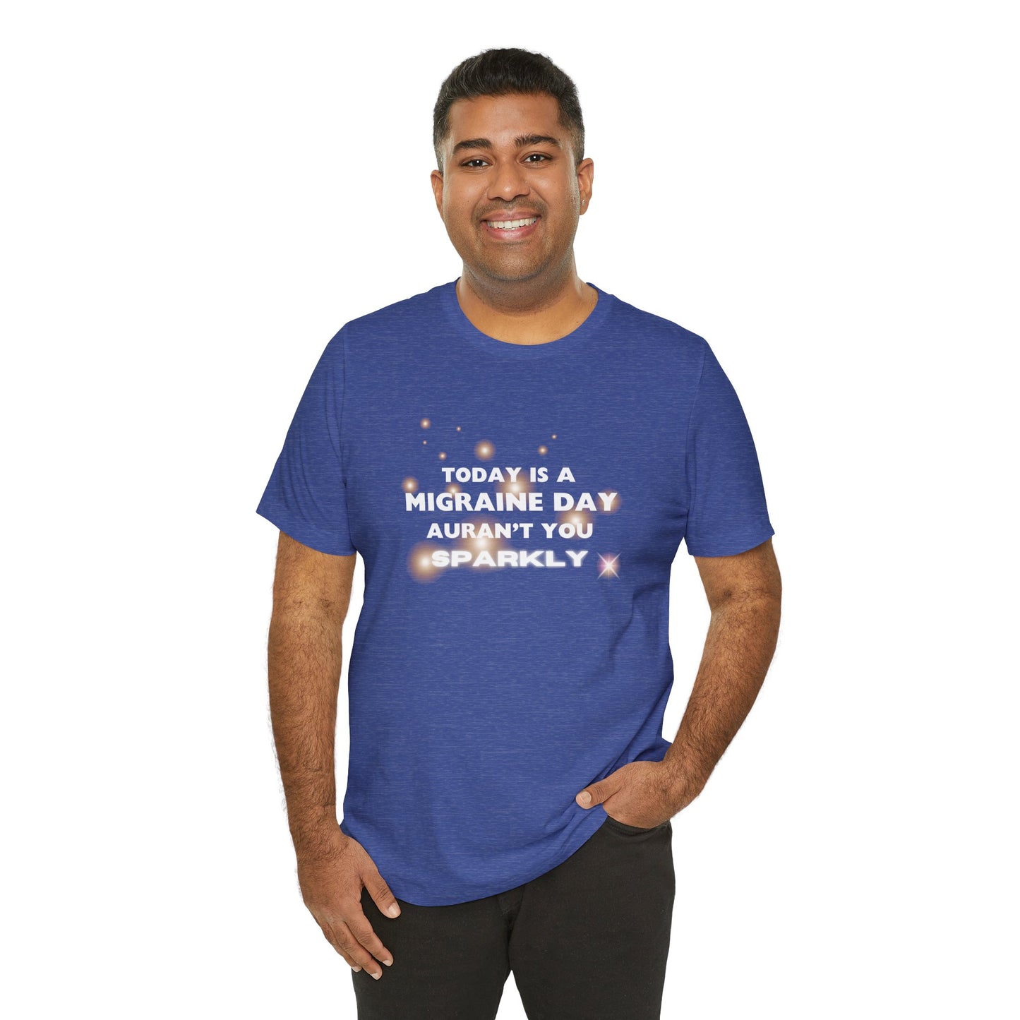 Unisex Migraine Sufferer Tshirt Aurant You Sparkly