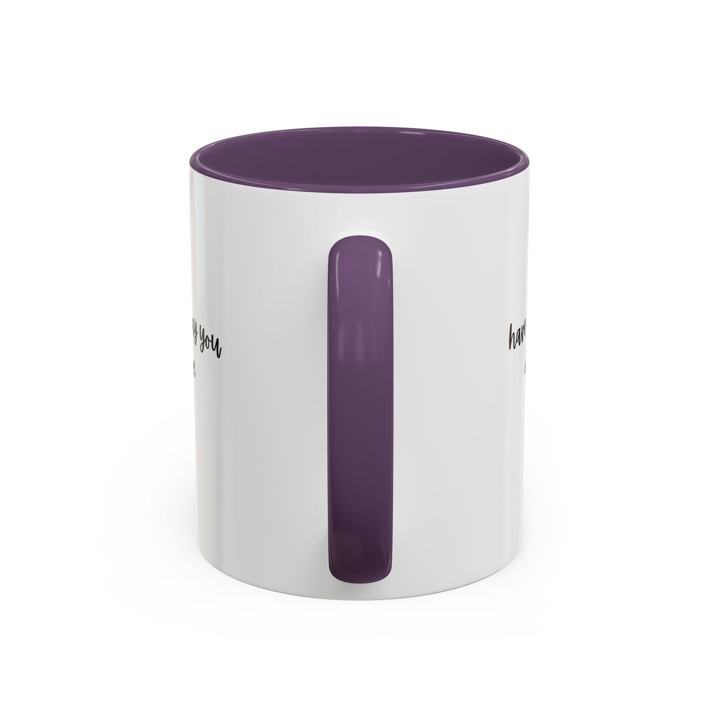 11oz/15oz Have The Day You Deserve Mug