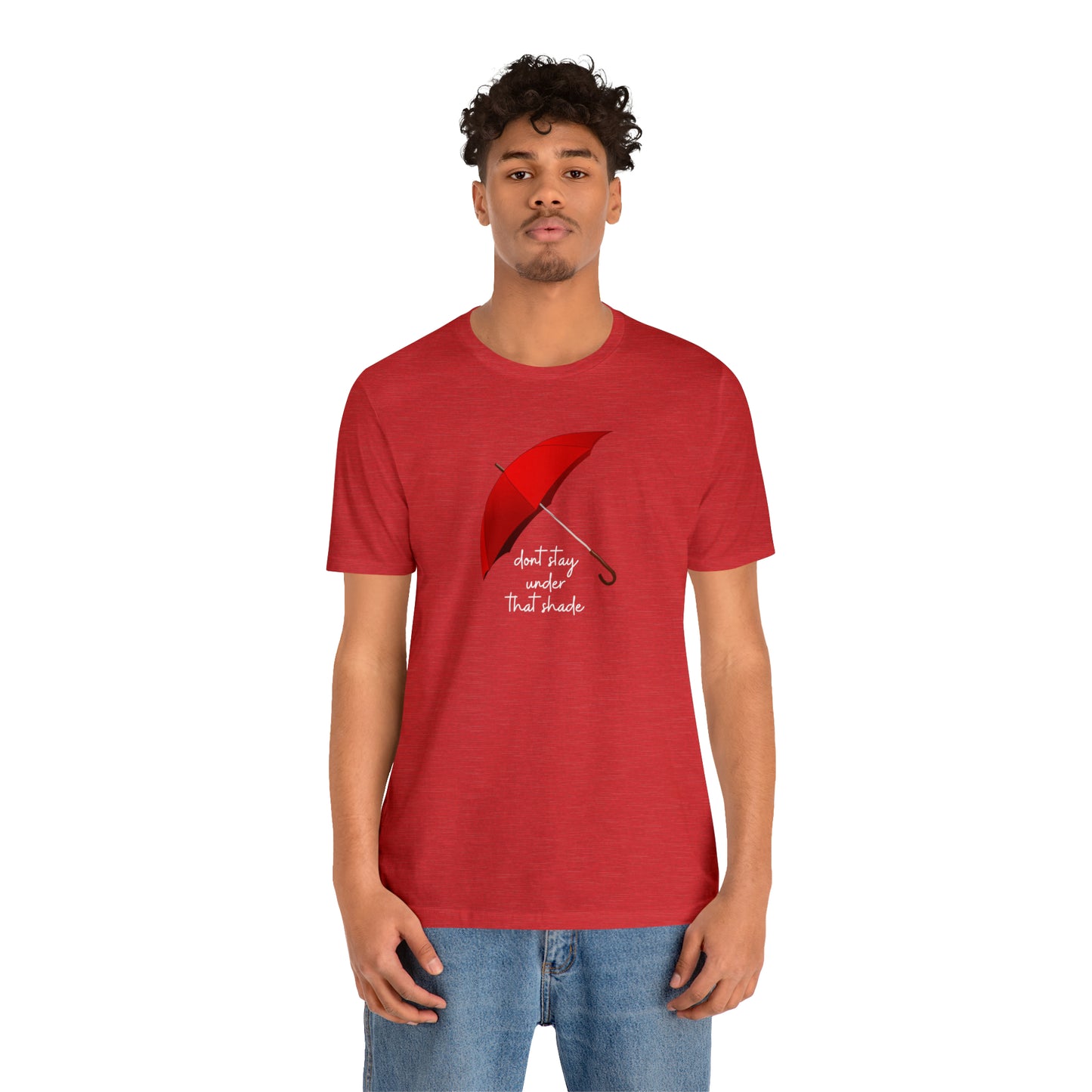 Unisex Dont Stay Under That Shade T-Shirt, Receiving Blessings, Great Motivational Gift, Mental Health, Path to Blessings