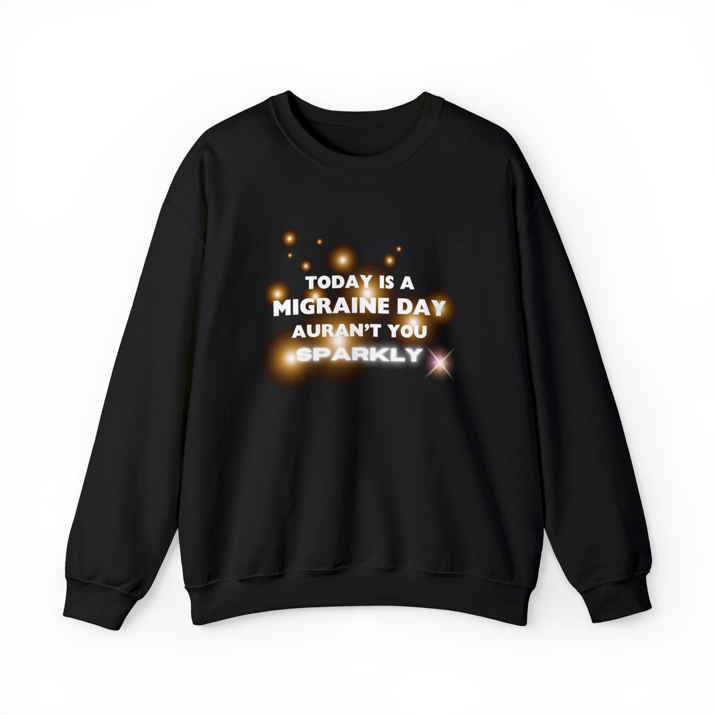 Unisex Migraine Sufferer Auran’t You Sparkly Sweatshirt