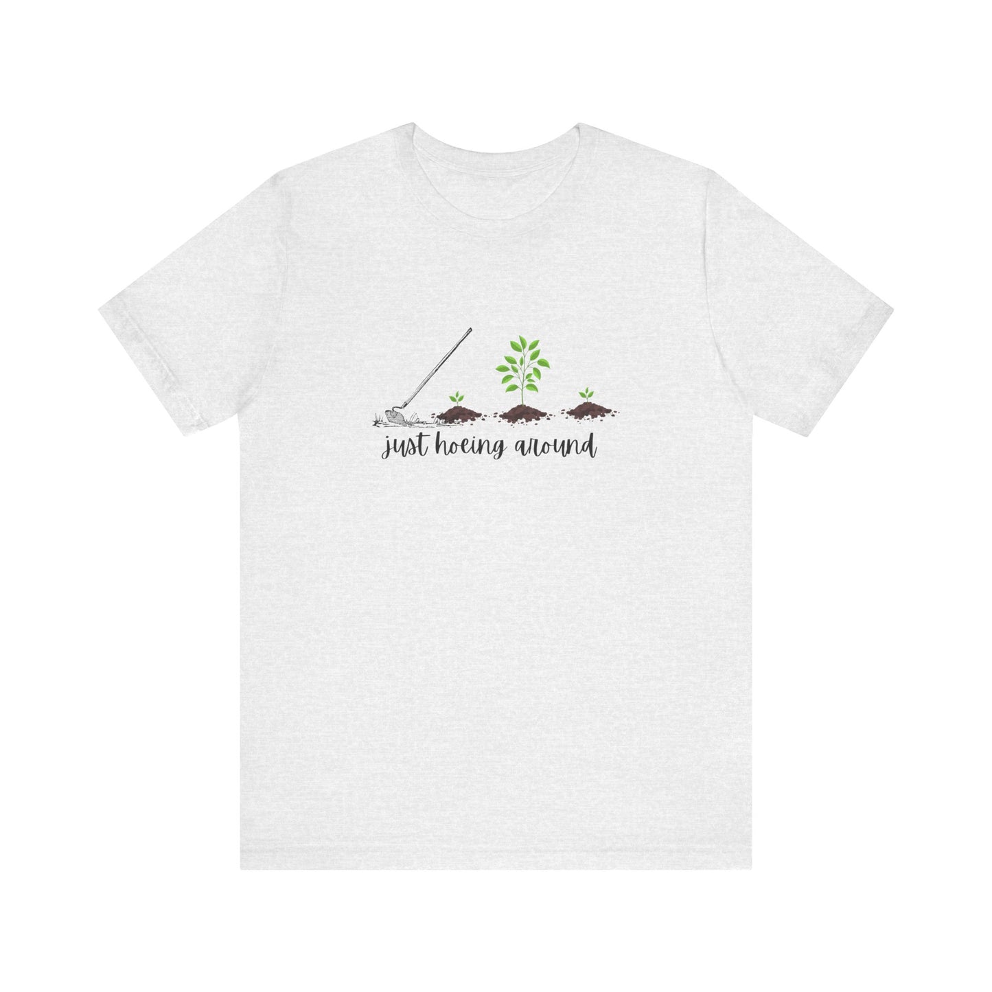 Unisex Just Hoeing Around Gardening T-Shirt