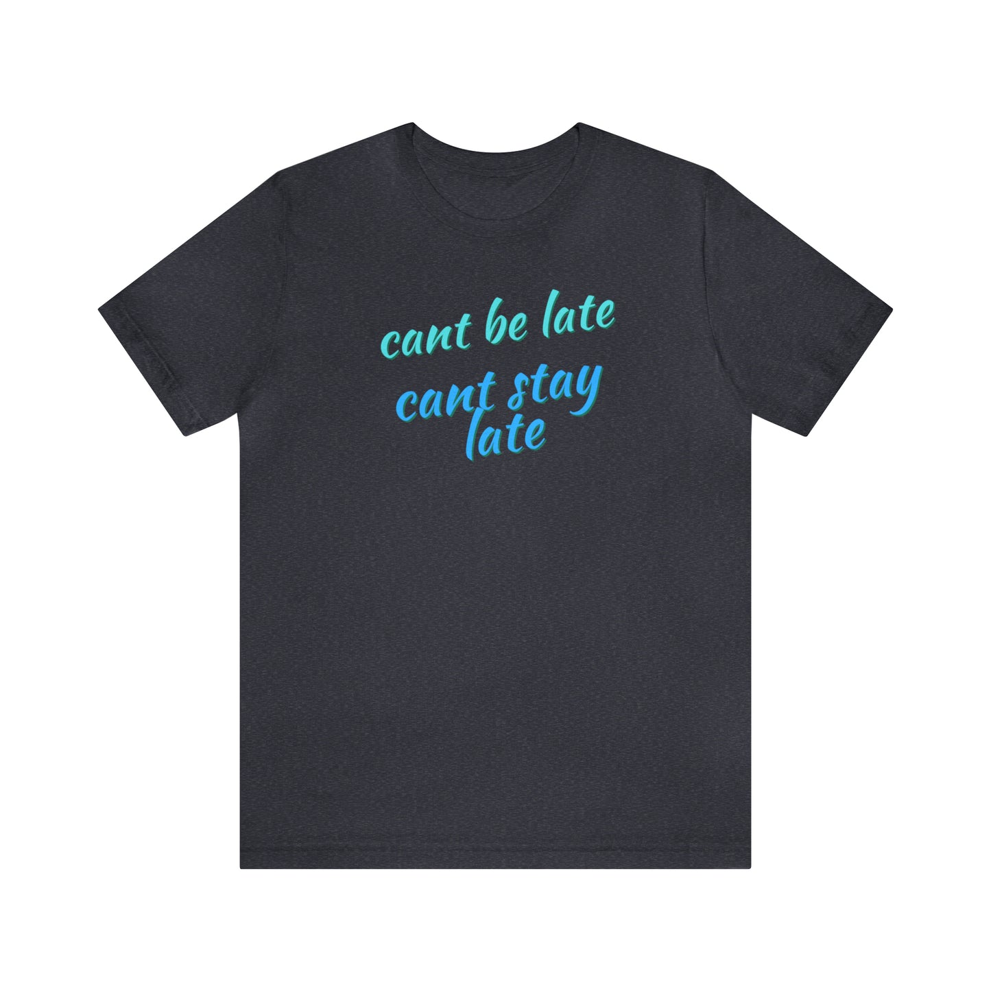 Unisex Funny Cant Be Late Cant Stay Late Work Shirt, Gift for Bosses