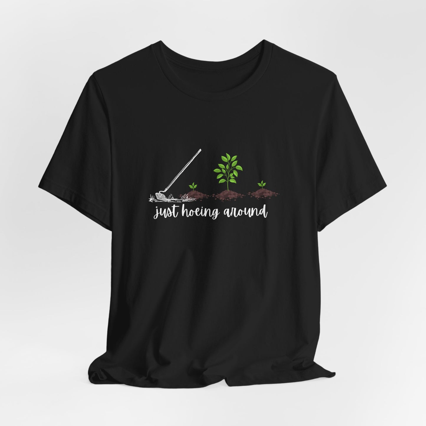 Unisex Just Hoeing Around Gardening T-Shirt