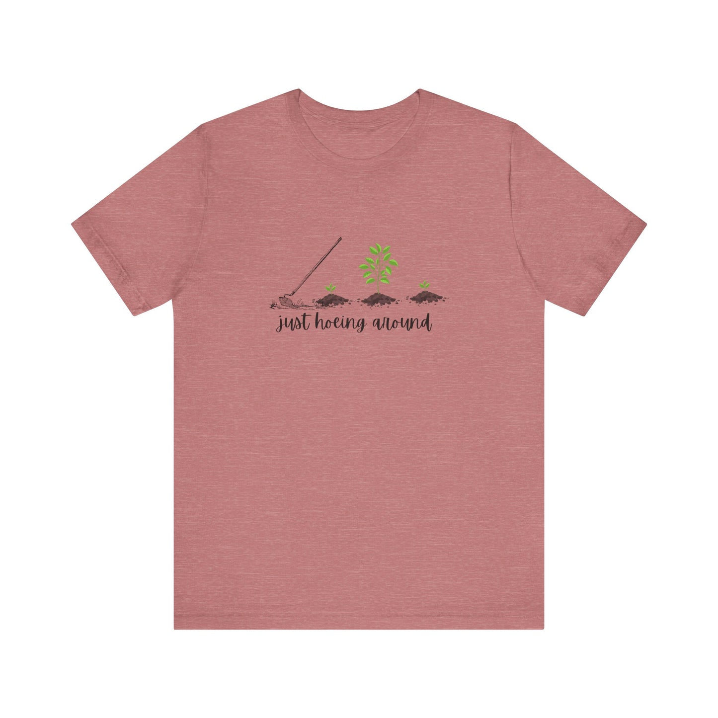 Unisex Just Hoeing Around Gardening T-Shirt