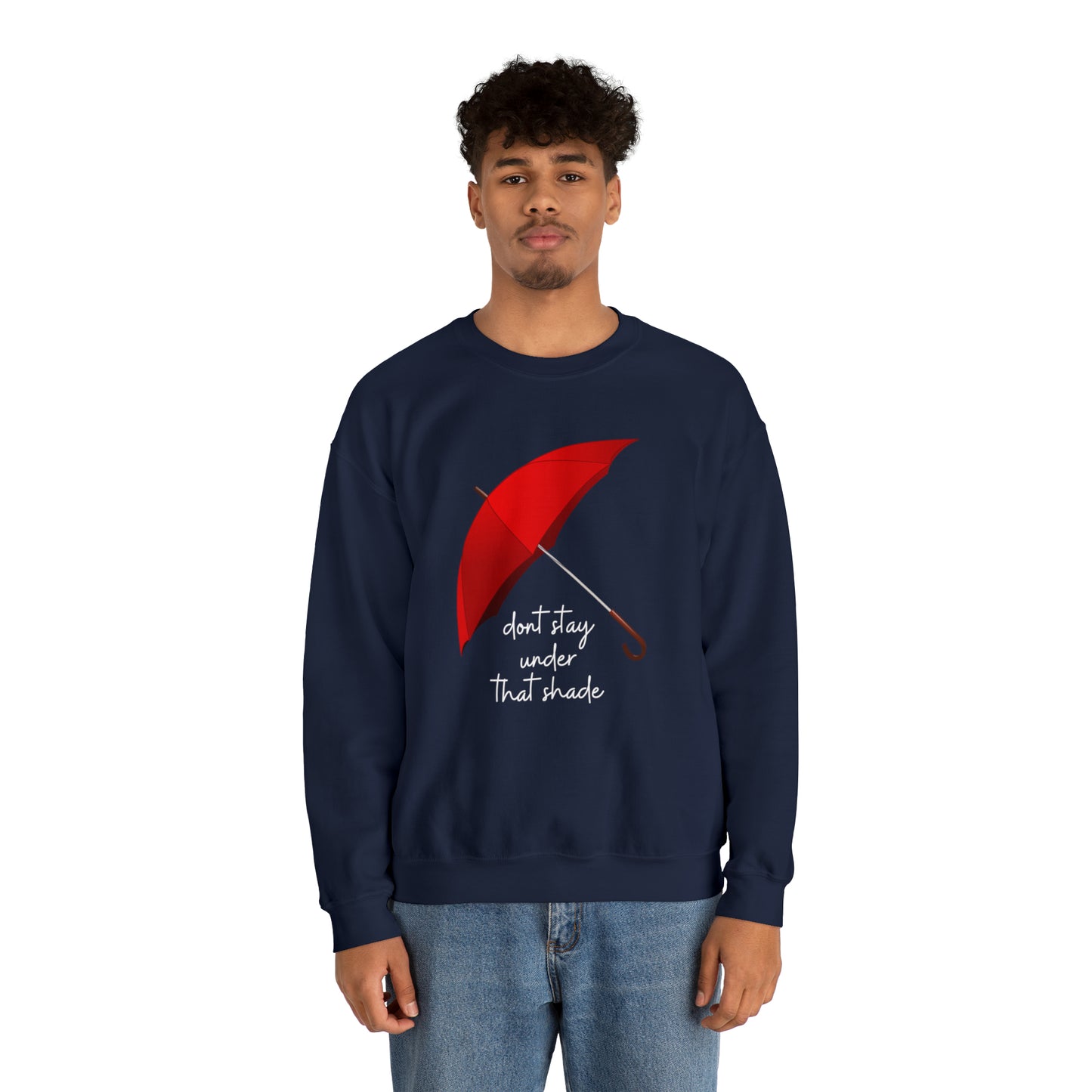 Unisex Dont Stay Under That Shade Motivational Sweatshirt
