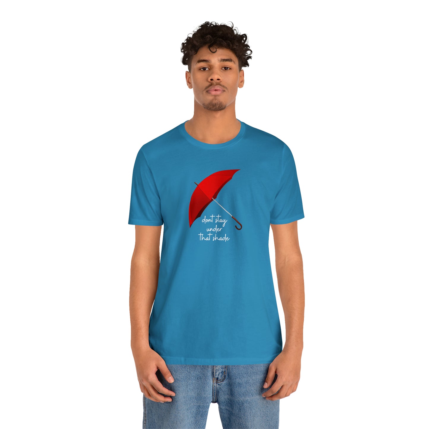 Unisex Dont Stay Under That Shade T-Shirt, Receiving Blessings, Great Motivational Gift, Mental Health, Path to Blessings