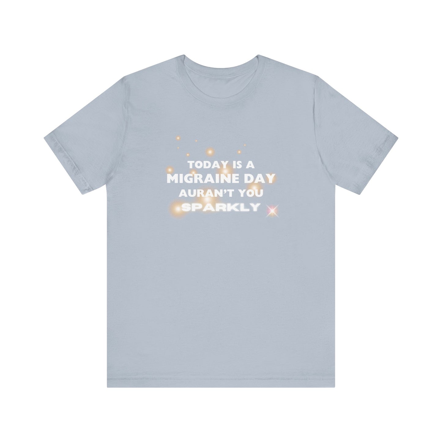Unisex Migraine Sufferer Tshirt Aurant You Sparkly