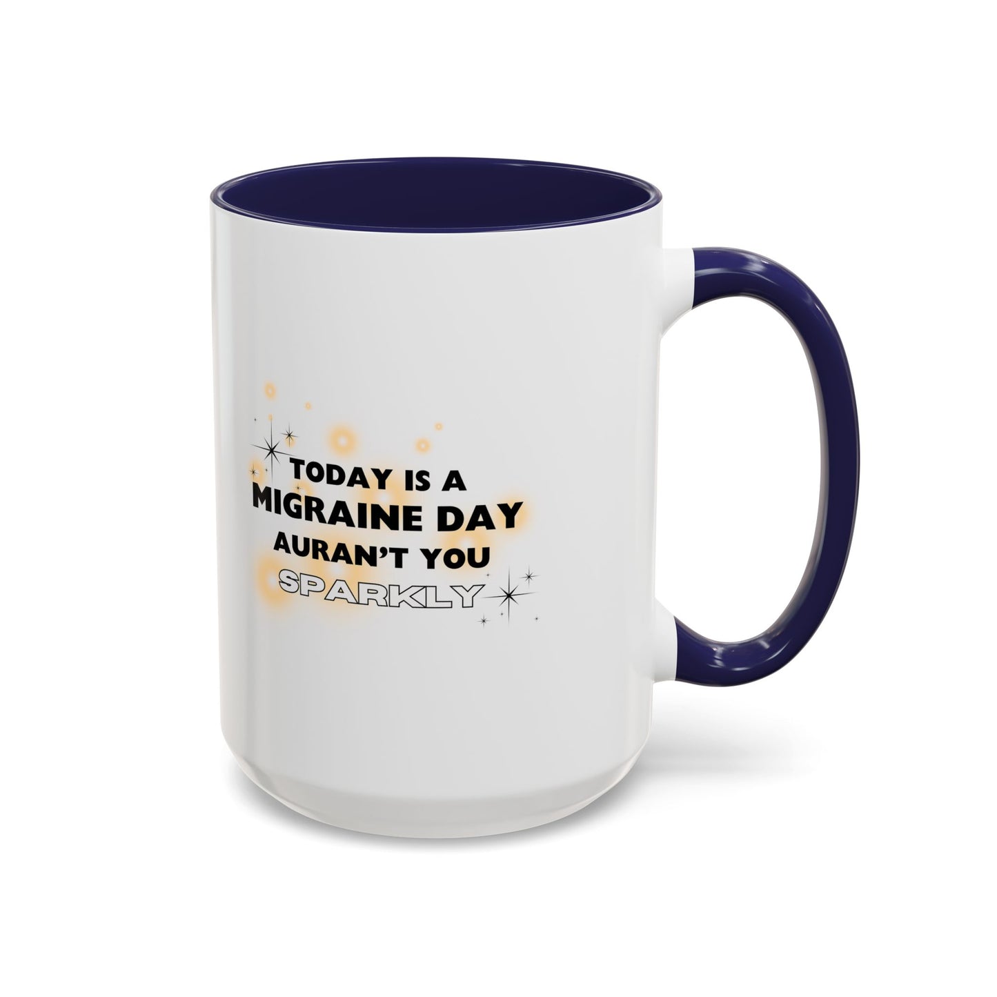 11oz/15oz Migraine Day Aurant You Sparkly Coffee Mug