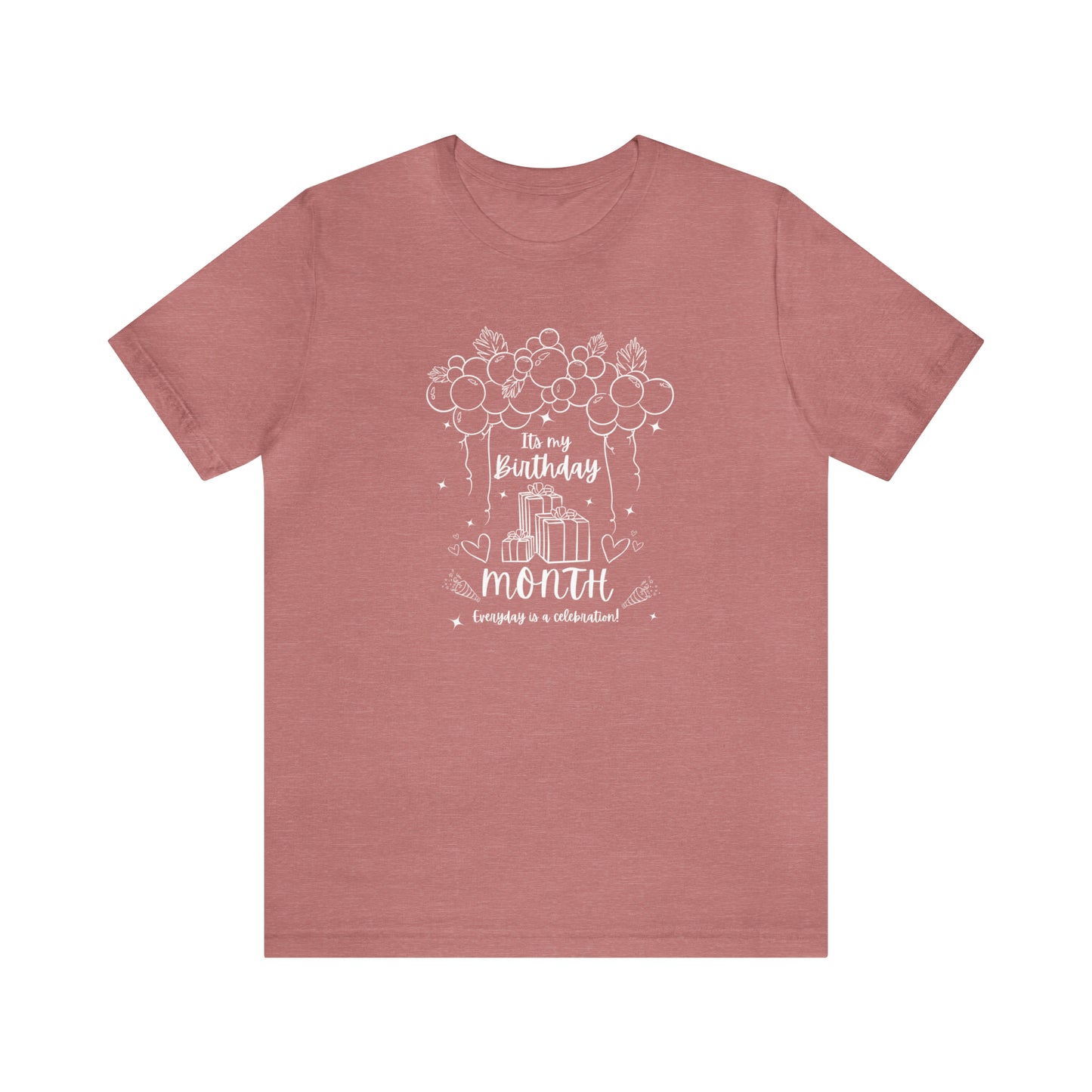 Unisex Its My Birthday MONTH Everyday Is a Celebration! T-Shirt