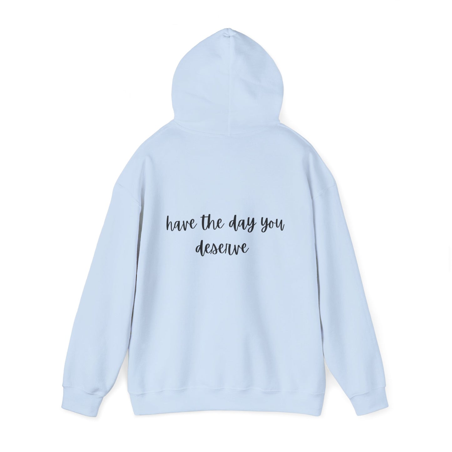 Unisex Heavy Blend™ Have The Day You Deserve Hooded Sweatshirt
