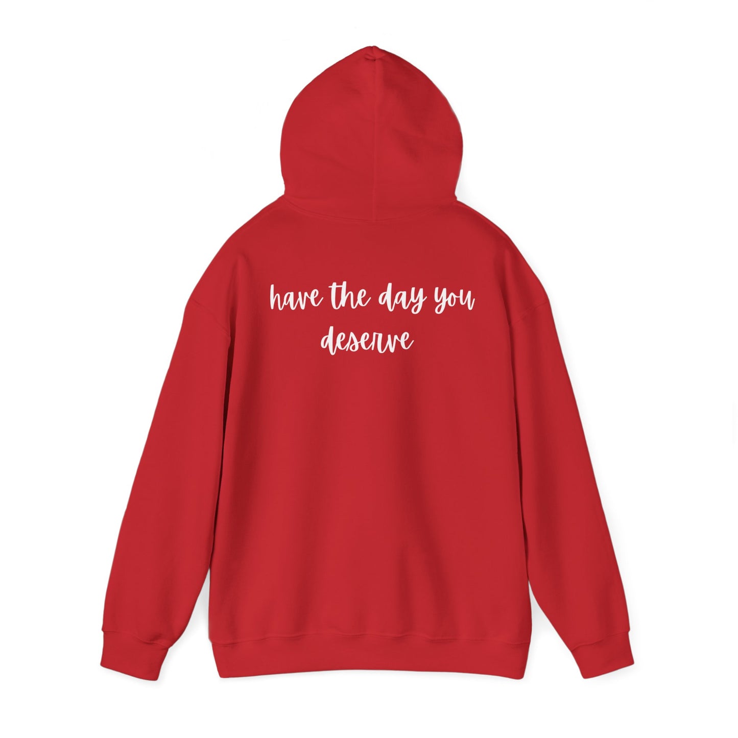 Unisex Heavy Blend™ Have The Day You Deserve Hooded Sweatshirt