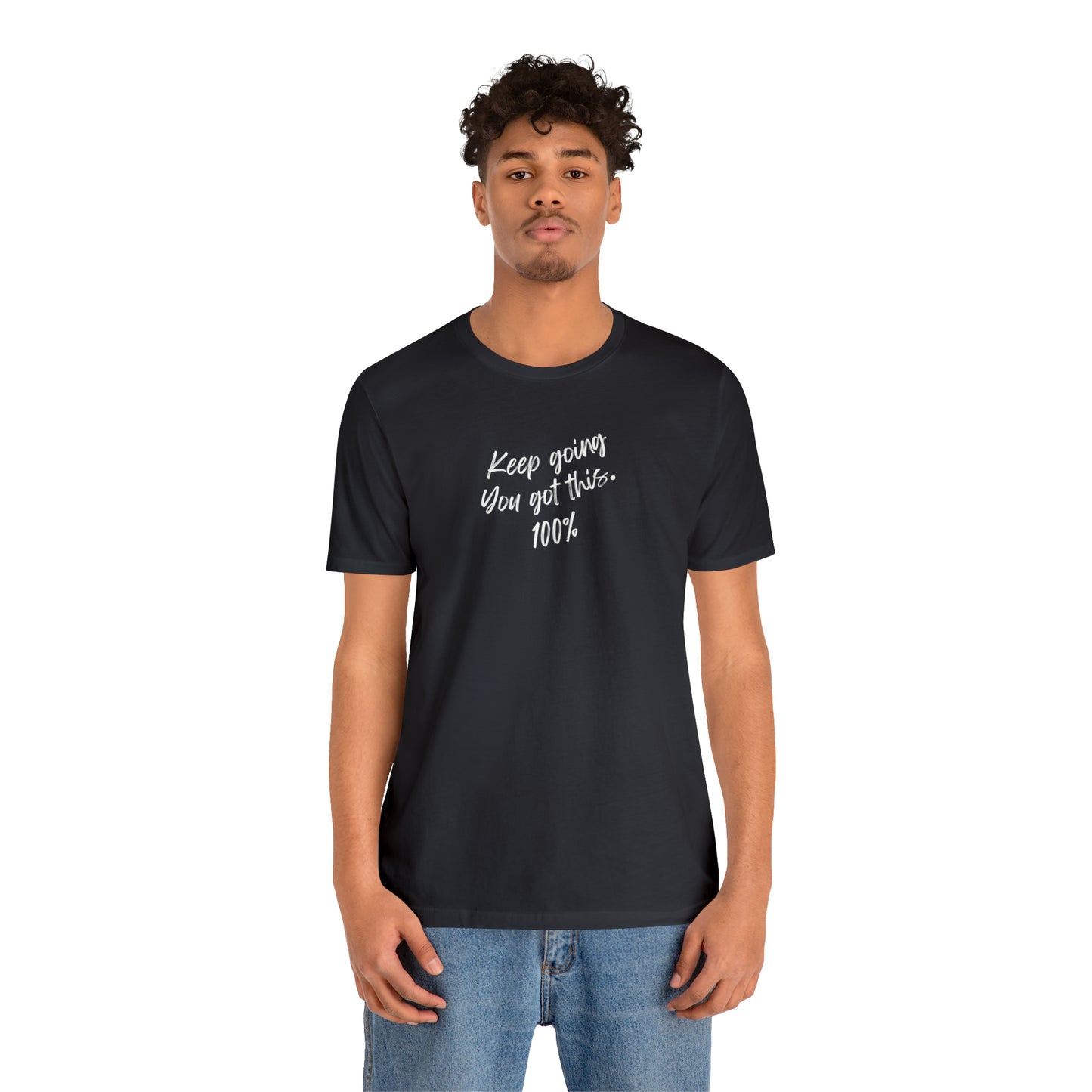 Unisex Keep Going You Got This 100%, Positive Encourage Mental Health T-Shirt
