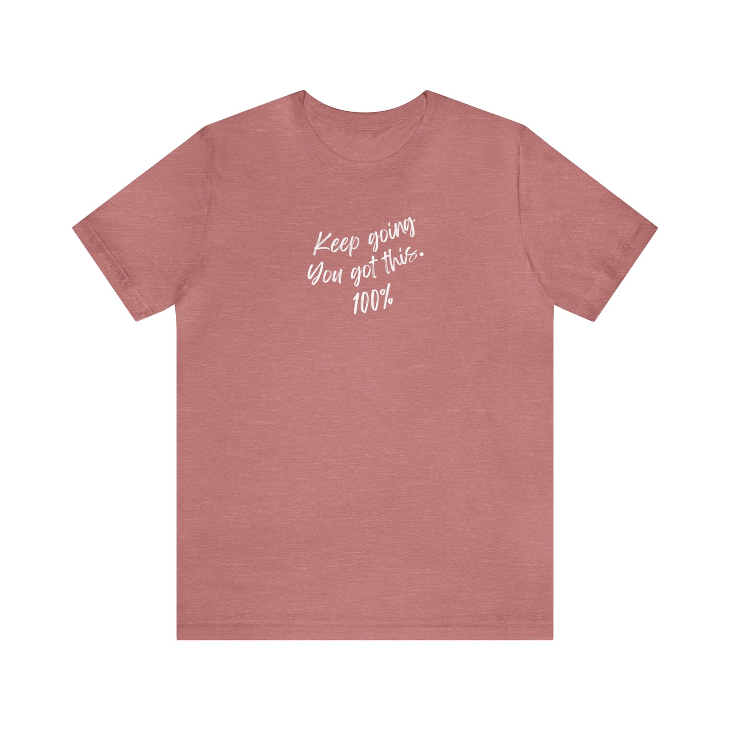 Unisex Keep Going You Got This 100%, Positive Encourage Mental Health T-Shirt