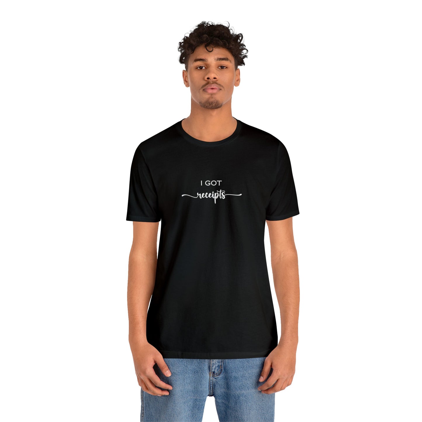 Unisex I Got RECEIPTS T-Shirt