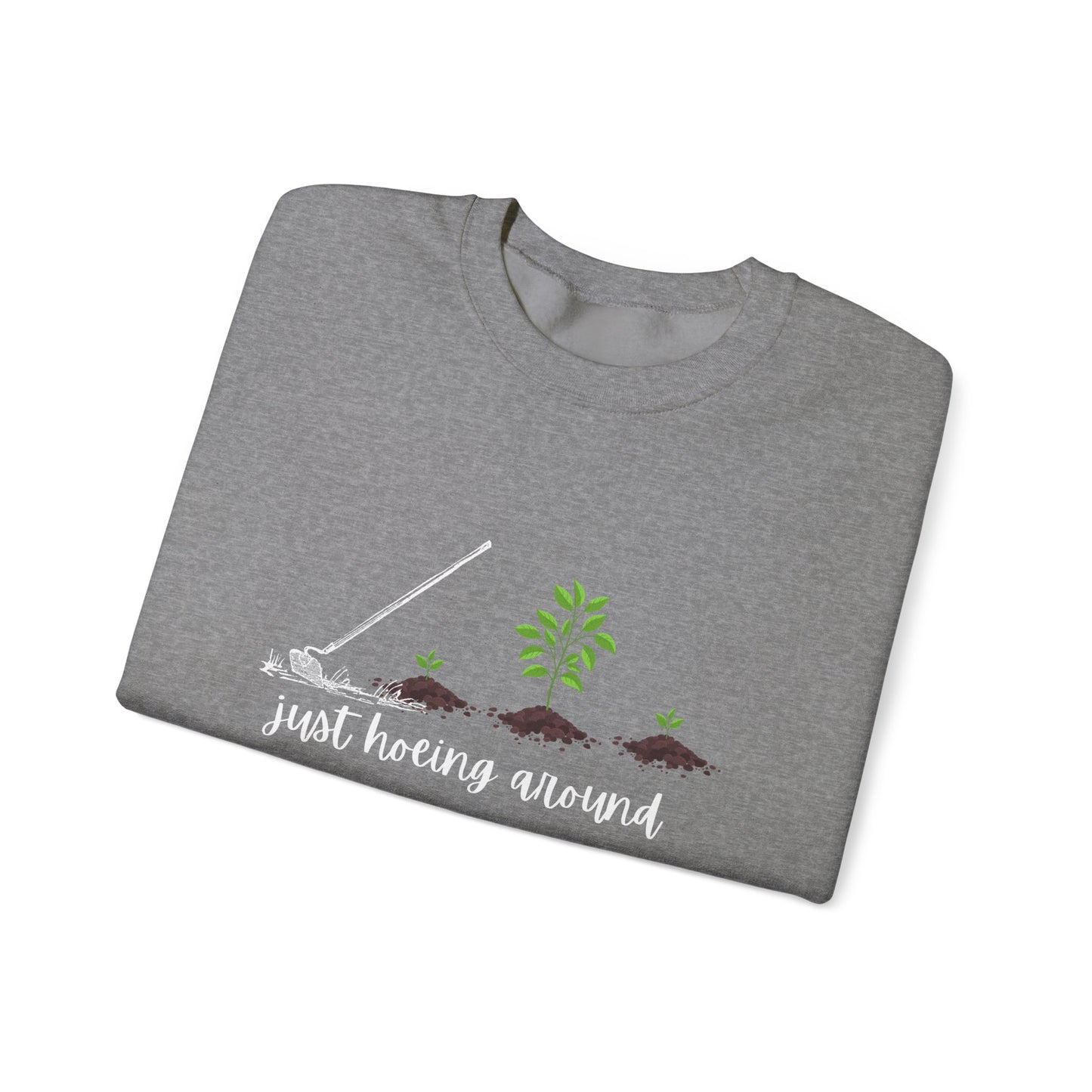Unisex Just Hoeing Around Gardening Sweatshirt
