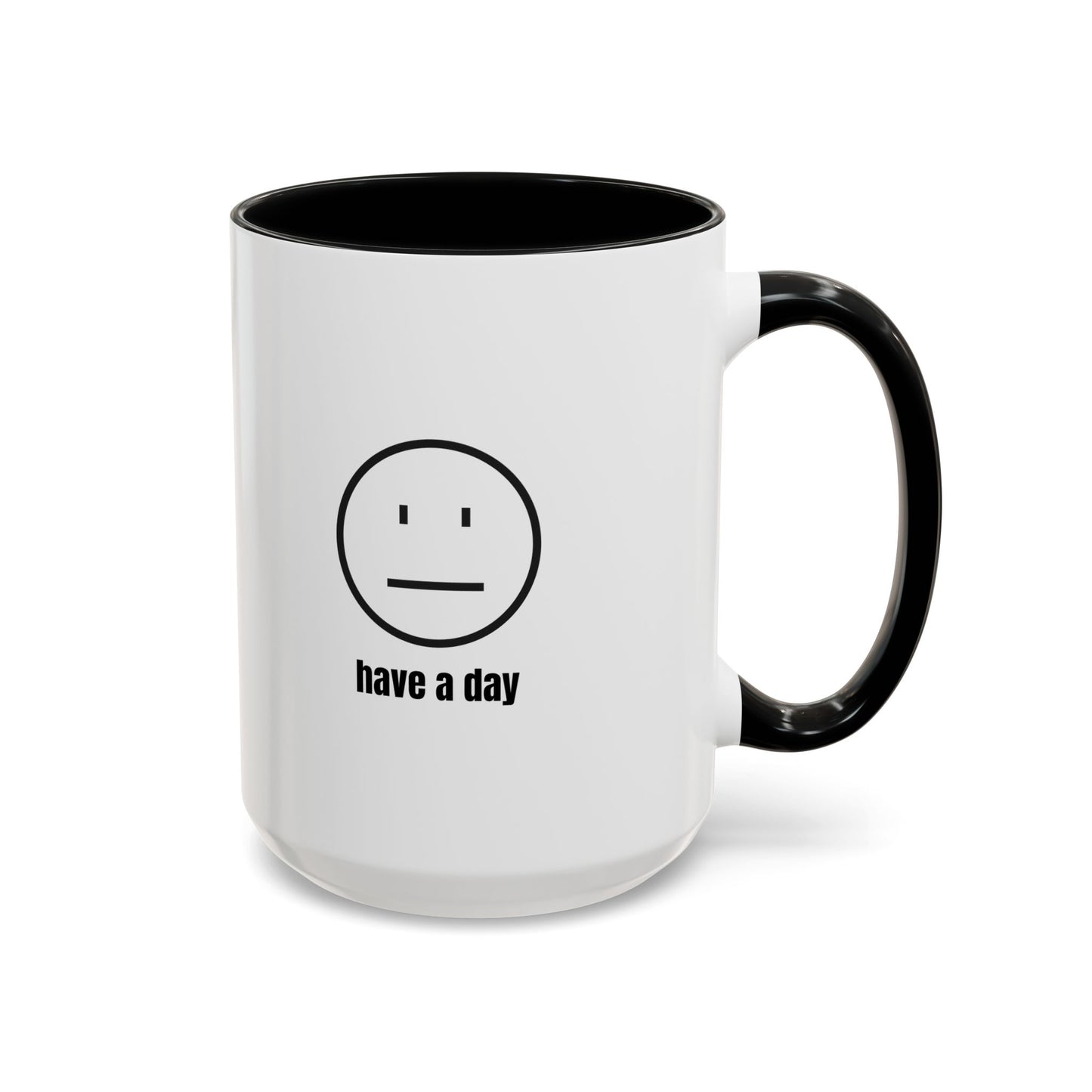 11oz/15oz Straight Face Have A Day Coffee Mug