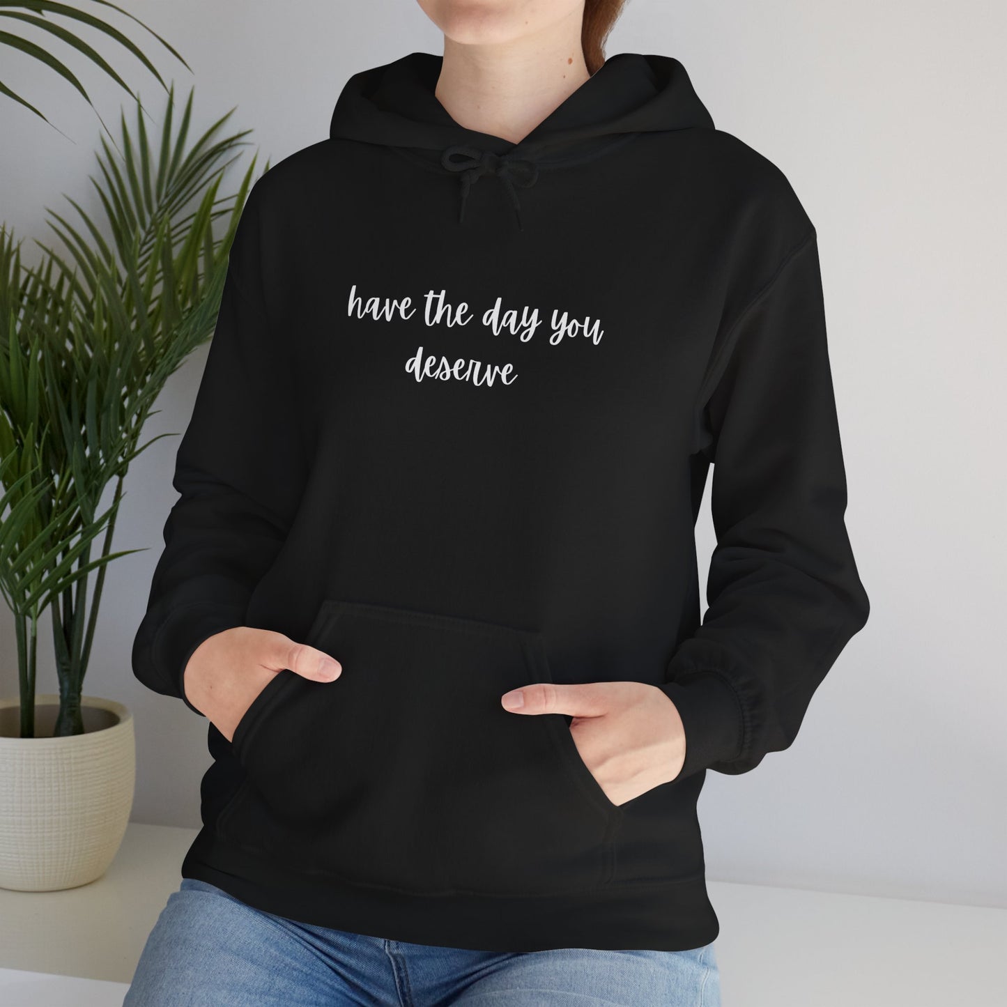 Unisex Heavy Blend™ Have The Day You Deserve Hooded Sweatshirt