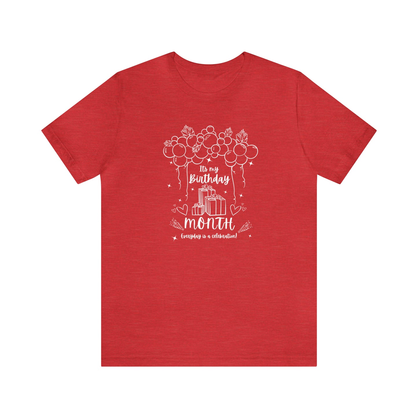 Unisex Its My Birthday MONTH Everyday Is a Celebration! T-Shirt