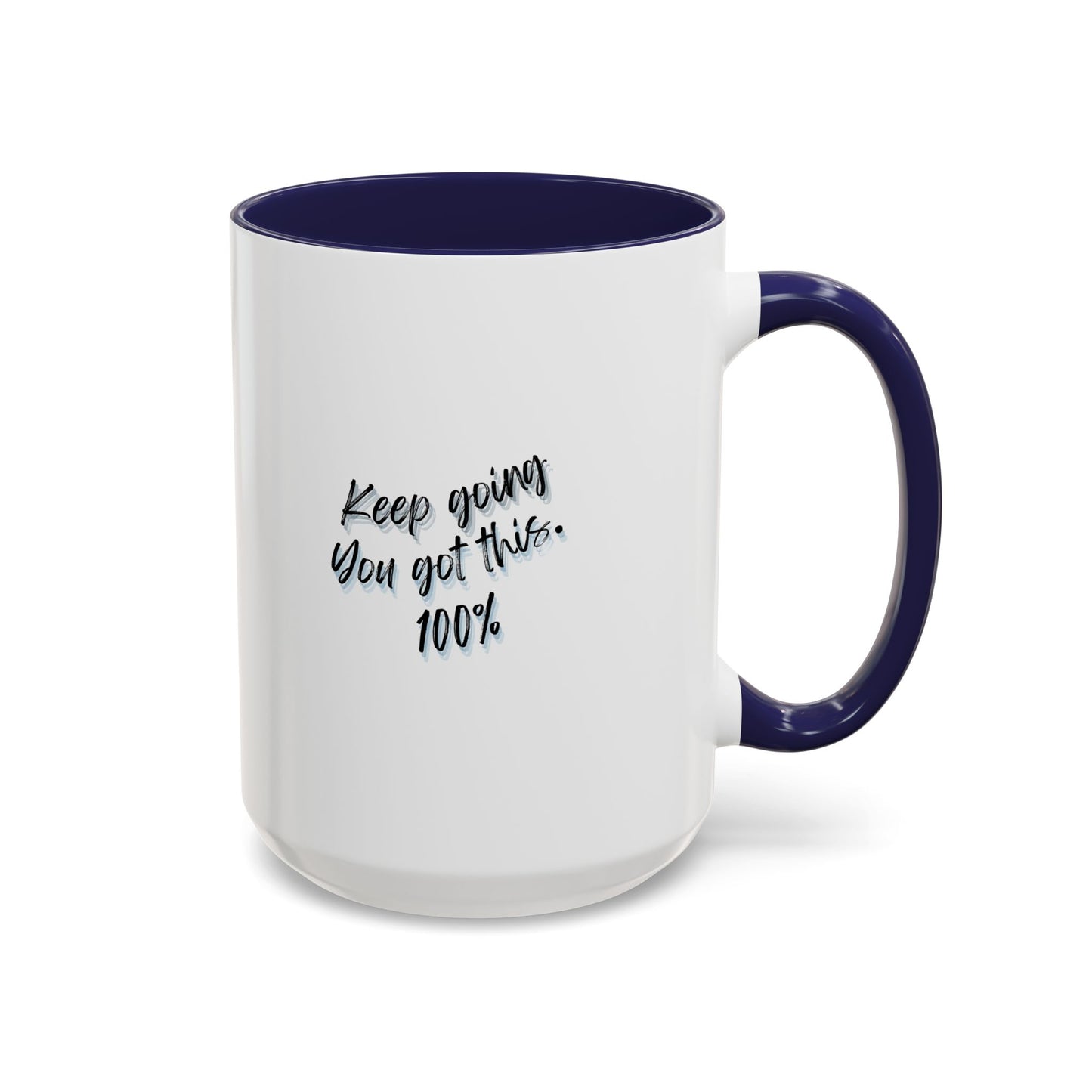 11oz/15oz Keep Going You Got This 100% Motivational Mug