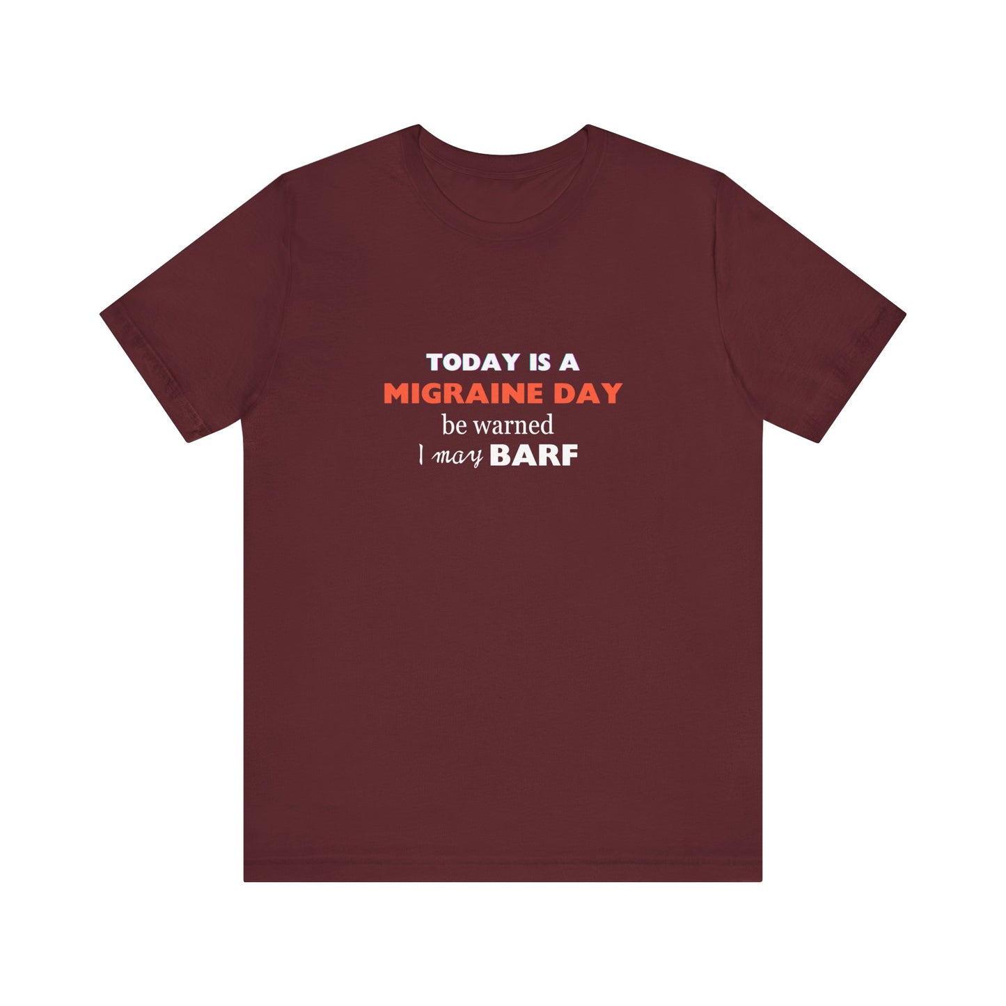 Unisex Migraine Sufferer Today Is A Migraine Day T-shirt I May BARF