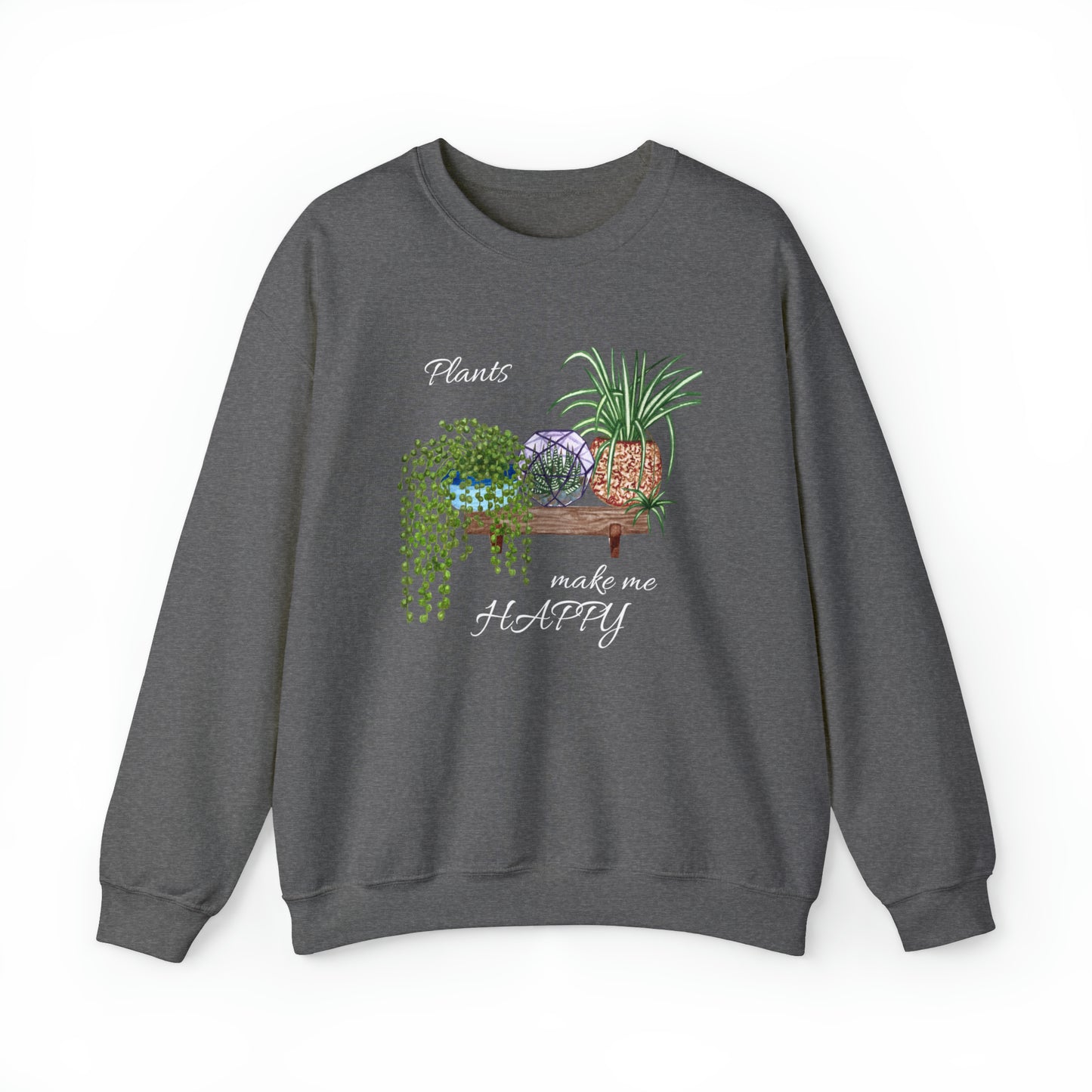 Unisex Garden Themed Plants Make Me Happy! Sweatshirt