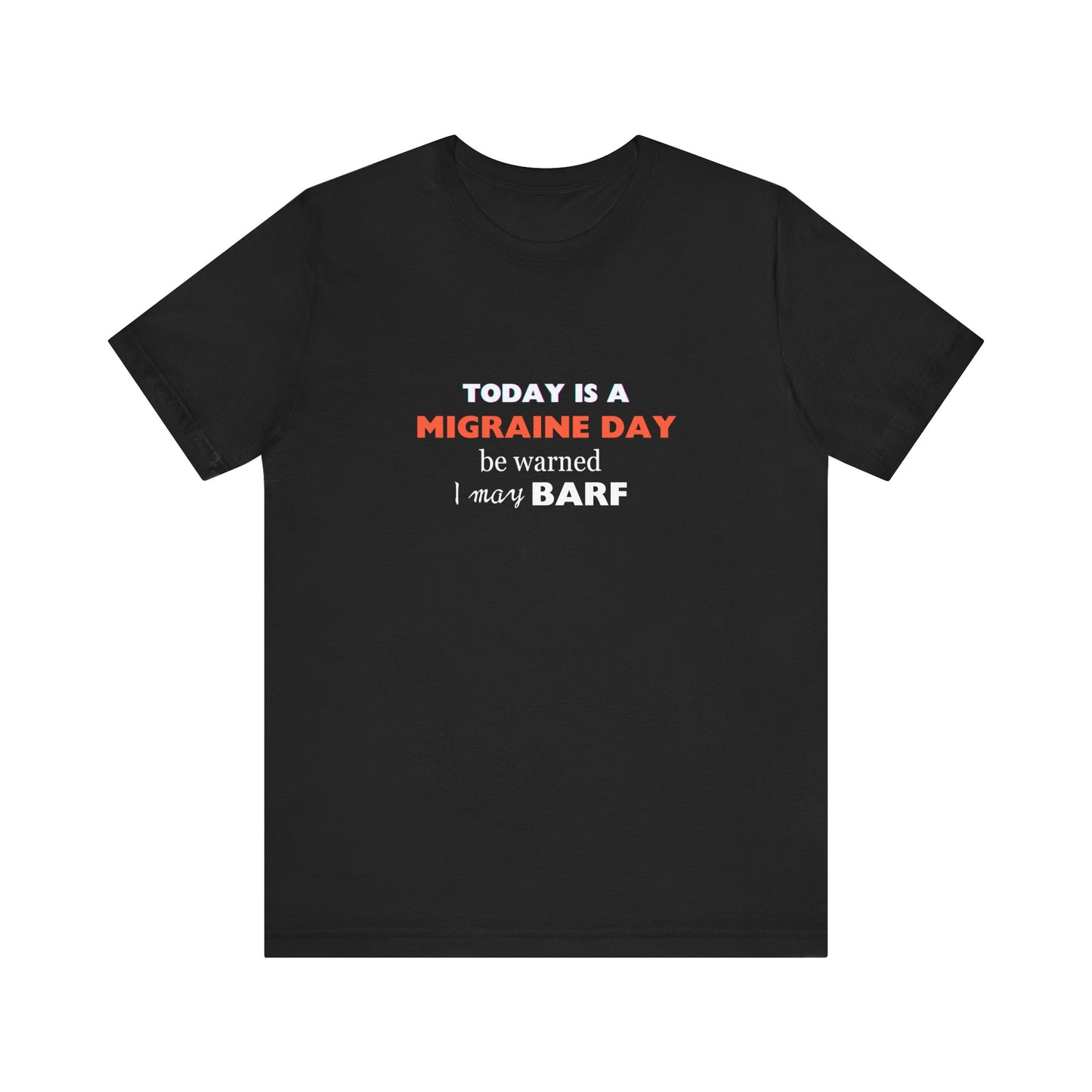 Unisex Migraine Sufferer Today Is A Migraine Day T-shirt I May BARF