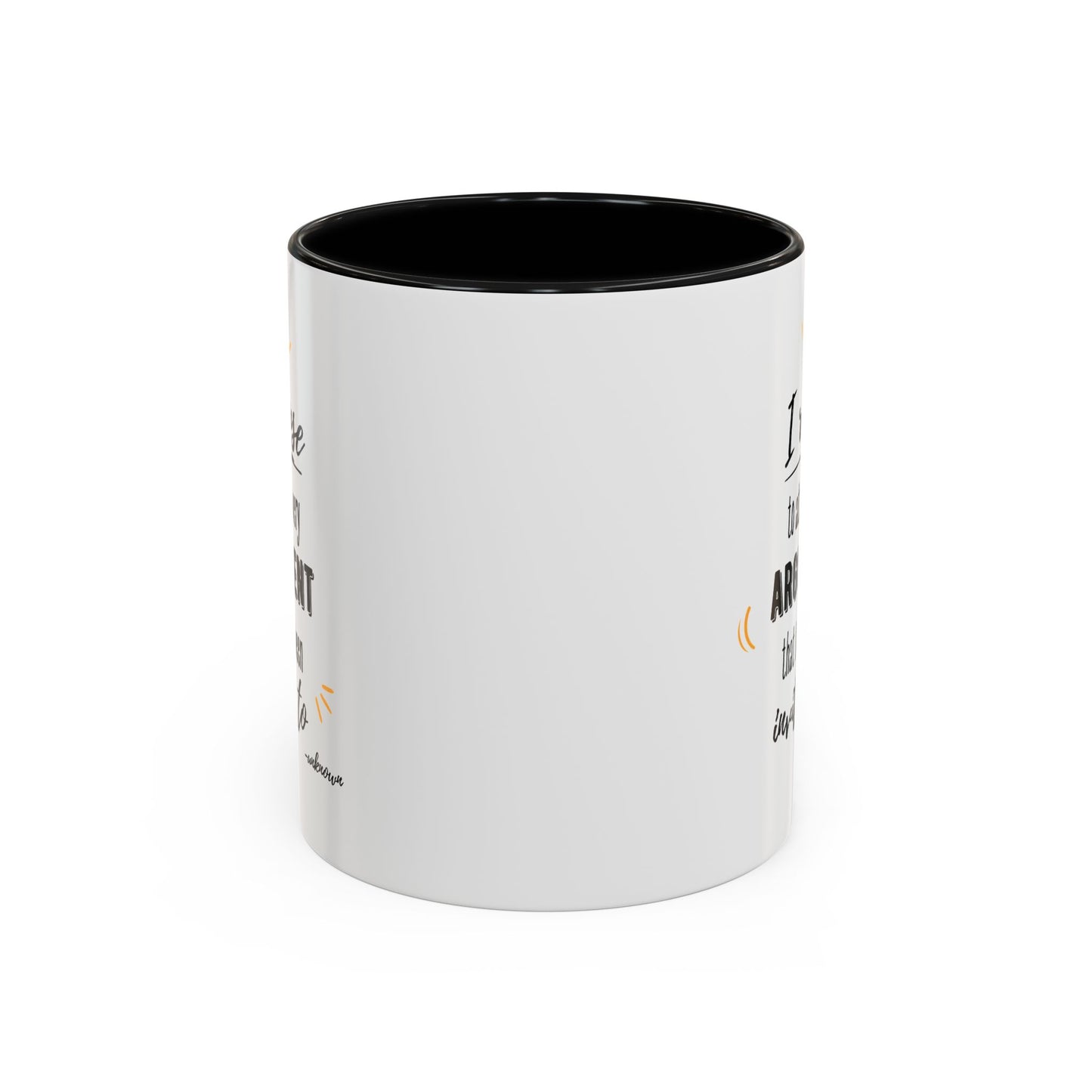 11oz/15oz I Refuse To Attend Every ARGUMENT That I Have Been Invited To Coffee Mug