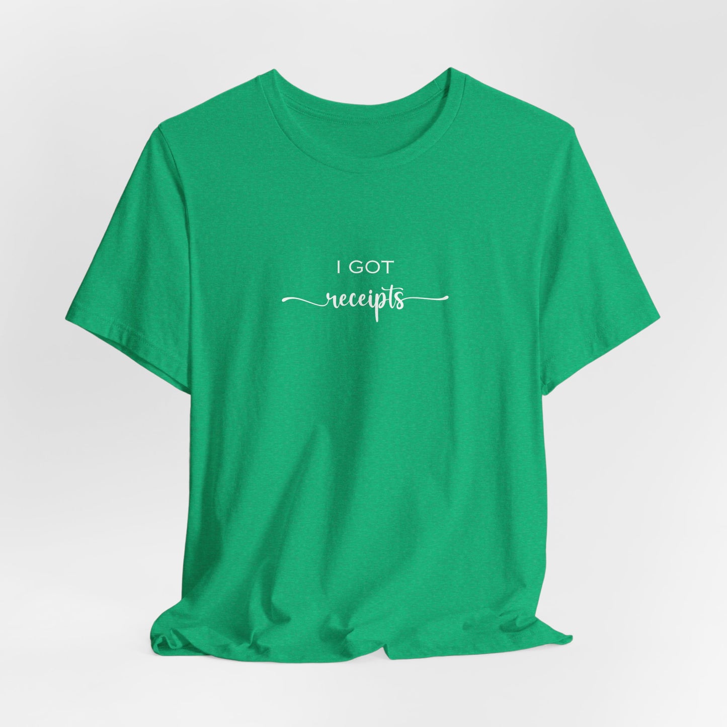 Unisex I Got RECEIPTS T-Shirt