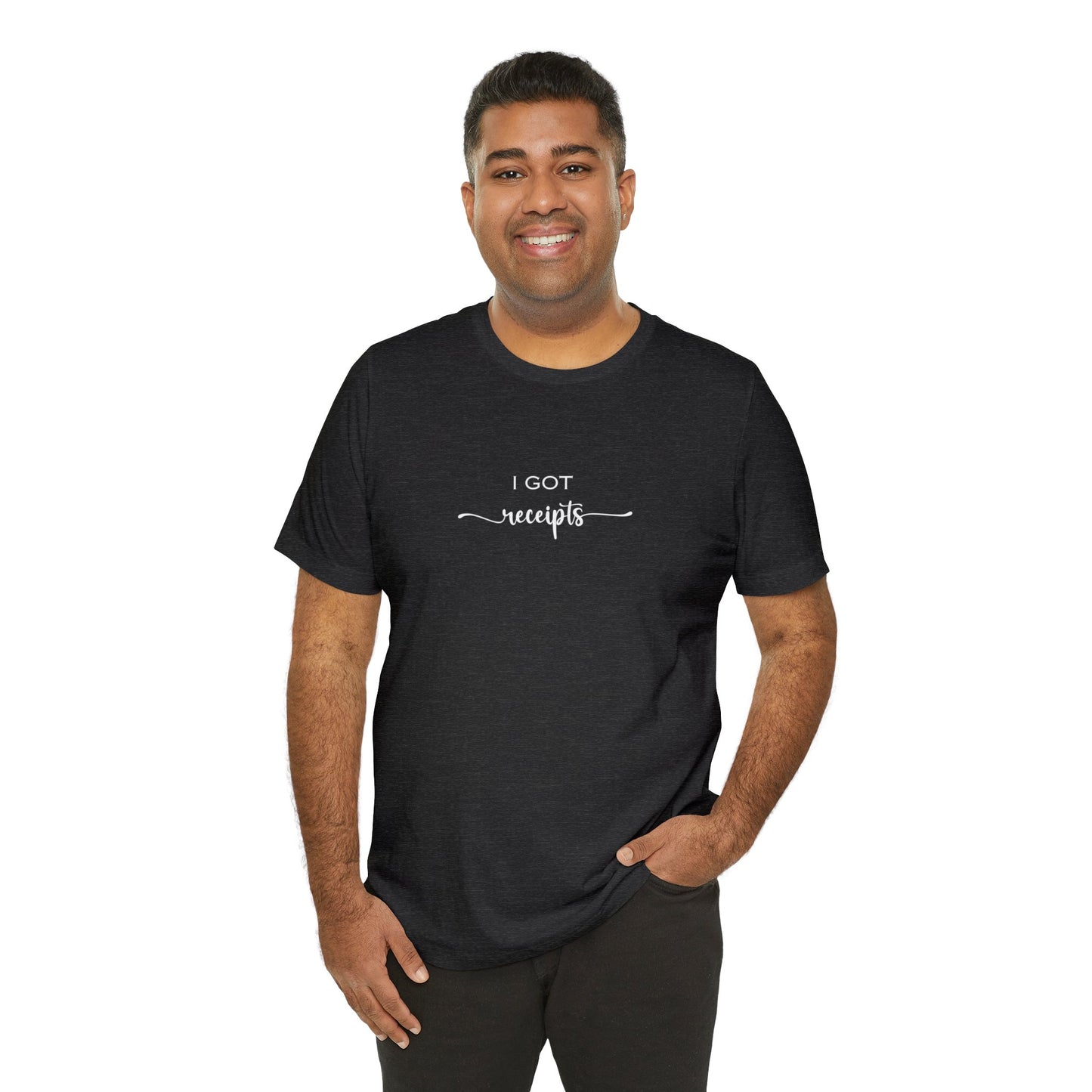 Unisex I Got RECEIPTS T-Shirt